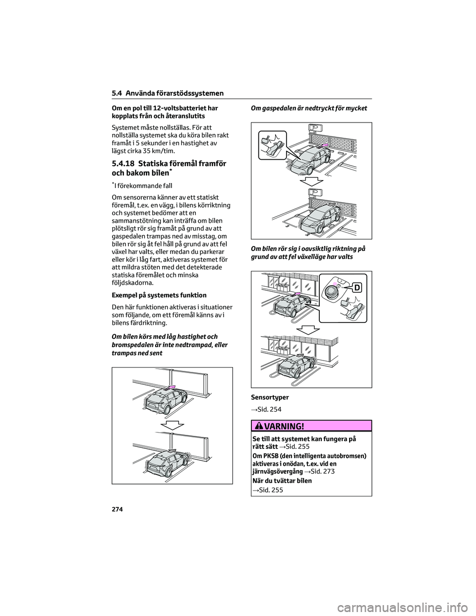 TOYOTA BZ4X 2023 Bruksanvisningar (in Swedish) Om en pol till 12-voltsbatteriet har
kopplats från och återanslutits
Systemet måste nollställas. För att
nollställa systemet ska du köra bilen rakt
framåt i 5 sekunder i en hastighet av
lägst TOYOTA BZ4X 2023 Bruksanvisningar (in Swedish) Om en pol till 12-voltsbatteriet har
kopplats från och återanslutits
Systemet måste nollställas. För att
nollställa systemet ska du köra bilen rakt
framåt i 5 sekunder i en hastighet av
lägst