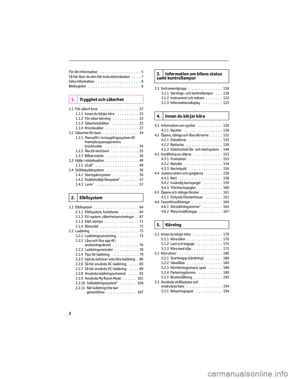 TOYOTA BZ4X 2023  Bruksanvisningar (in Swedish) För din information.................5
Så här läser du den här instruktionsboken....7
Söka information..................8
Bildregister ......................9
1.Trygghet och säkerhet
1.1 För s�