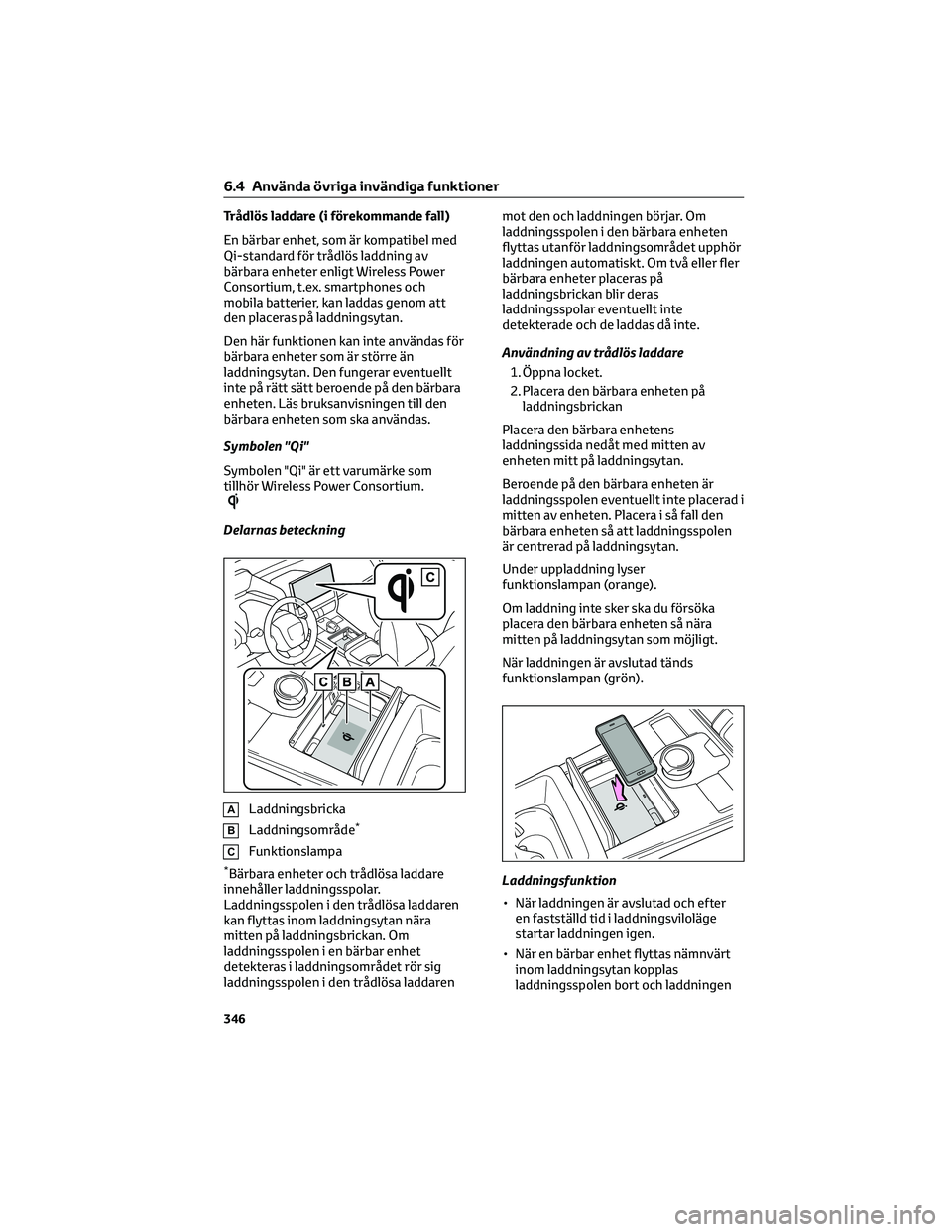 TOYOTA BZ4X 2023 Bruksanvisningar (in Swedish) Trådlös laddare (i förekommande fall)
En bärbar enhet, som är kompatibel med
Qi-standard för trådlös laddning av
bärbara enheter enligt Wireless Power
Consortium, t.ex. smartphones och
mobila TOYOTA BZ4X 2023 Bruksanvisningar (in Swedish) Trådlös laddare (i förekommande fall)
En bärbar enhet, som är kompatibel med
Qi-standard för trådlös laddning av
bärbara enheter enligt Wireless Power
Consortium, t.ex. smartphones och
mobila