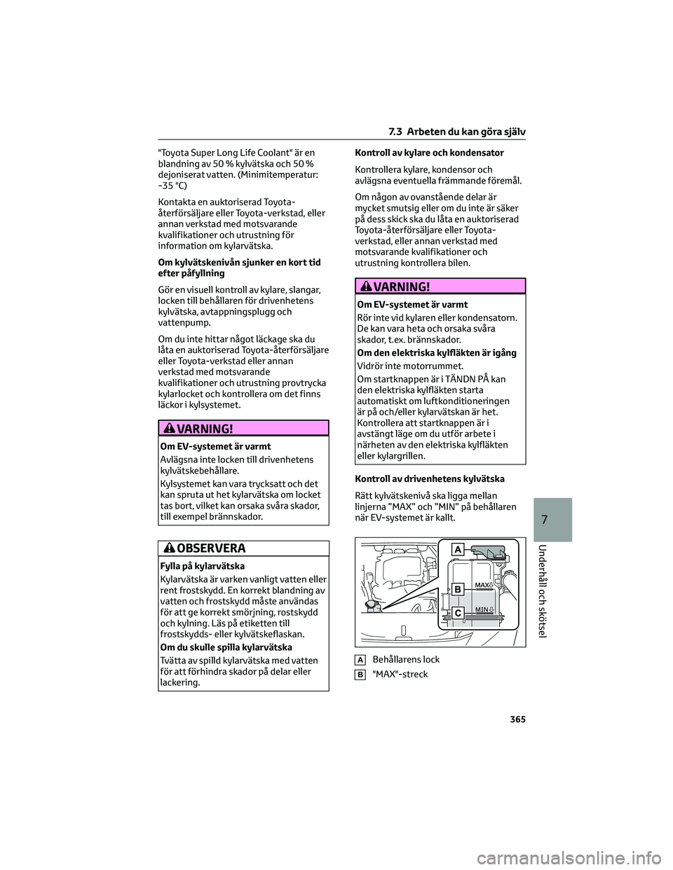 TOYOTA BZ4X 2023 Bruksanvisningar (in Swedish) "Toyota Super Long Life Coolant" är en
blandning av 50 % kylvätska och 50 %
dejoniserat vatten. (Minimitemperatur:
-35 °C)
Kontakta en auktoriserad Toyota-
återförsäljare eller Toyota-ve TOYOTA BZ4X 2023 Bruksanvisningar (in Swedish) "Toyota Super Long Life Coolant" är en
blandning av 50 % kylvätska och 50 %
dejoniserat vatten. (Minimitemperatur:
-35 °C)
Kontakta en auktoriserad Toyota-
återförsäljare eller Toyota-ve