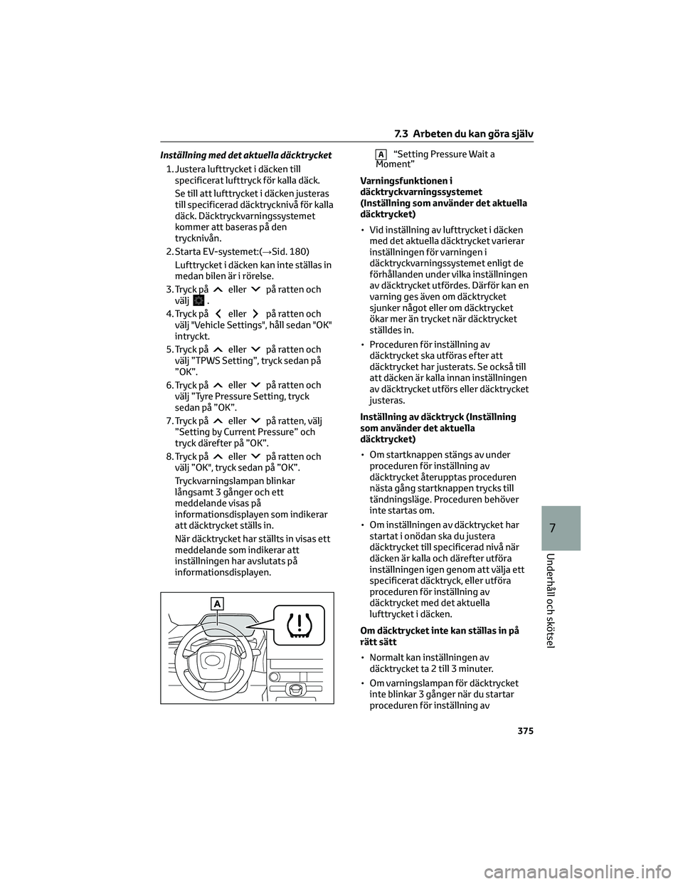 TOYOTA BZ4X 2023 Bruksanvisningar (in Swedish) Inställning med det aktuella däcktrycket
1. Justera lufttrycket i däcken till
specificerat lufttryck för kalla däck.
Se till att lufttrycket i däcken justeras
till specificerad däcktrycknivå f TOYOTA BZ4X 2023 Bruksanvisningar (in Swedish) Inställning med det aktuella däcktrycket
1. Justera lufttrycket i däcken till
specificerat lufttryck för kalla däck.
Se till att lufttrycket i däcken justeras
till specificerad däcktrycknivå f