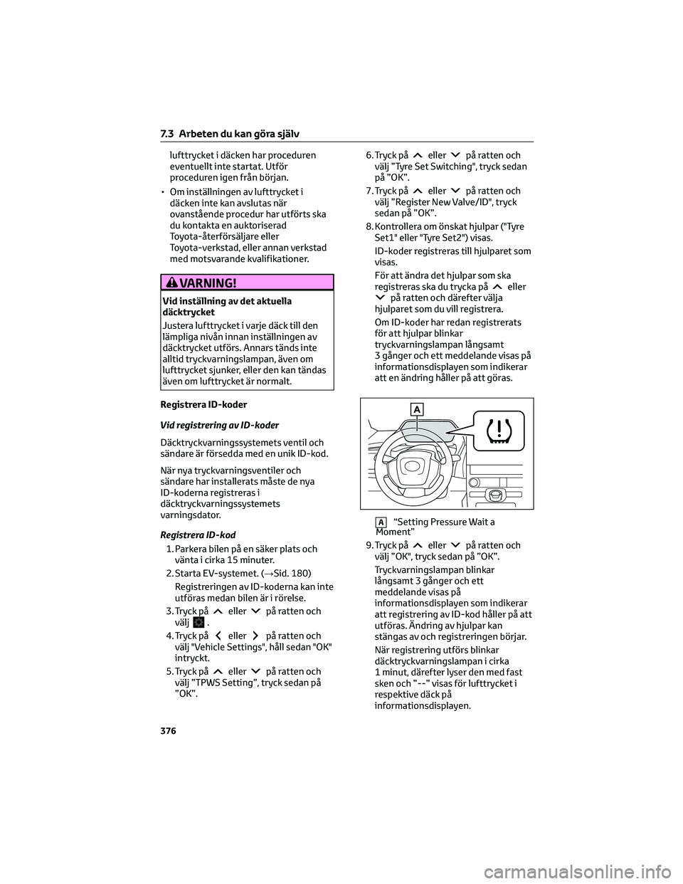 TOYOTA BZ4X 2023 Bruksanvisningar (in Swedish) lufttrycket i däcken har proceduren
eventuellt inte startat. Utför
proceduren igen från början.
• Om inställningen av lufttrycket i
däcken inte kan avslutas när
ovanstående procedur har utf TOYOTA BZ4X 2023 Bruksanvisningar (in Swedish) lufttrycket i däcken har proceduren
eventuellt inte startat. Utför
proceduren igen från början.
• Om inställningen av lufttrycket i
däcken inte kan avslutas när
ovanstående procedur har utf