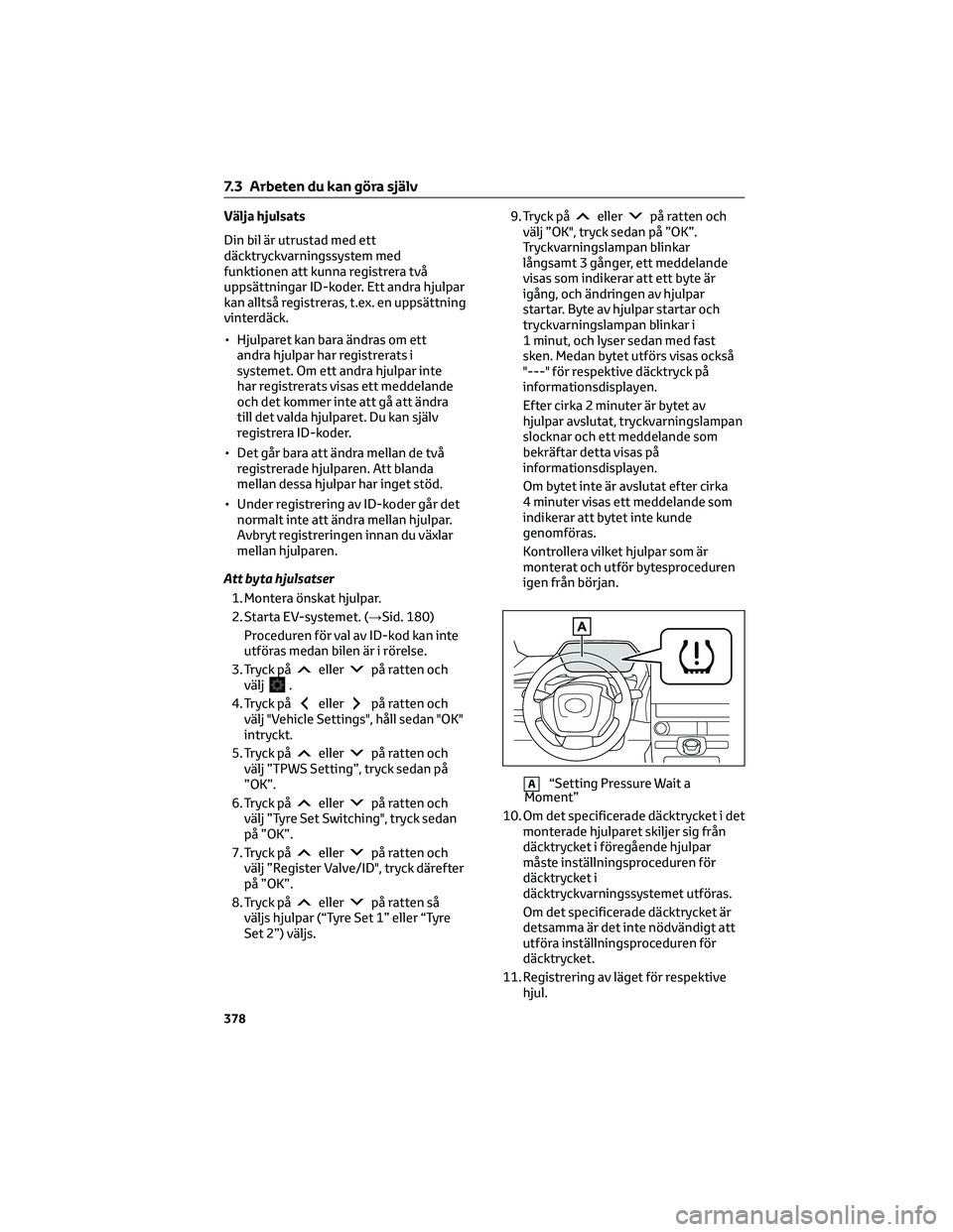 TOYOTA BZ4X 2023 Bruksanvisningar (in Swedish) Välja hjulsats
Din bil är utrustad med ett
däcktryckvarningssystem med
funktionen att kunna registrera två
uppsättningar ID-koder. Ett andra hjulpar
kan alltså registreras, t.ex. en uppsättning TOYOTA BZ4X 2023 Bruksanvisningar (in Swedish) Välja hjulsats
Din bil är utrustad med ett
däcktryckvarningssystem med
funktionen att kunna registrera två
uppsättningar ID-koder. Ett andra hjulpar
kan alltså registreras, t.ex. en uppsättning