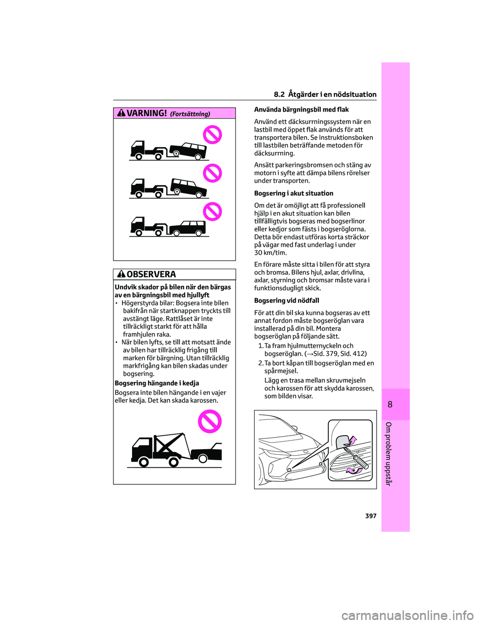 TOYOTA BZ4X 2023 Bruksanvisningar (in Swedish) VARNING!(Fortsättning)
OBSERVERA
Undvik skador på bilen när den bärgas
av en bärgningsbil med hjullyft
• Högerstyrda bilar: Bogsera inte bilen
bakifrån när startknappen tryckts till
avstäng TOYOTA BZ4X 2023 Bruksanvisningar (in Swedish) VARNING!(Fortsättning)
OBSERVERA
Undvik skador på bilen när den bärgas
av en bärgningsbil med hjullyft
• Högerstyrda bilar: Bogsera inte bilen
bakifrån när startknappen tryckts till
avstäng