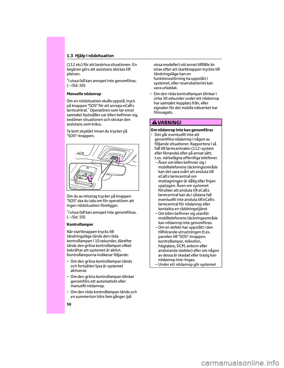 TOYOTA BZ4X 2023 Bruksanvisningar (in Swedish) (112 etc) för att beskriva situationen. En
begäran görs att assistans skickas till
platsen.
*I vissa fall kan anropet inte genomföras.
(→Sid. 50)
Manuella nödanrop
Om en nödsituation skulle up TOYOTA BZ4X 2023 Bruksanvisningar (in Swedish) (112 etc) för att beskriva situationen. En
begäran görs att assistans skickas till
platsen.
*I vissa fall kan anropet inte genomföras.
(→Sid. 50)
Manuella nödanrop
Om en nödsituation skulle up