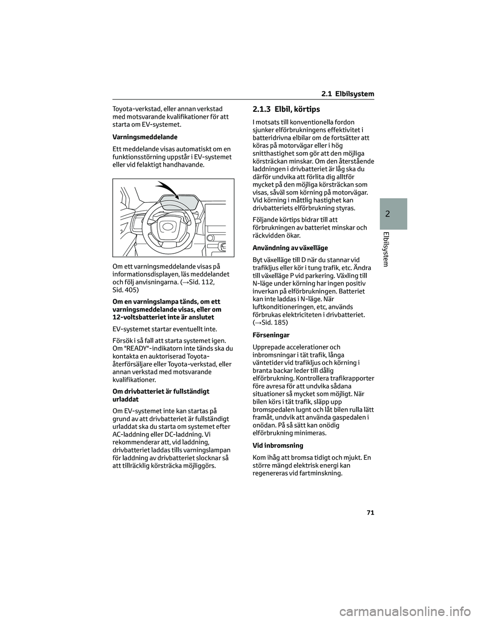 TOYOTA BZ4X 2023 Bruksanvisningar (in Swedish) Toyota-verkstad, eller annan verkstad
med motsvarande kvalifikationer för att
starta om EV-systemet.
Varningsmeddelande
Ett meddelande visas automatiskt om en
funktionsstörning uppstår i EV-systeme TOYOTA BZ4X 2023 Bruksanvisningar (in Swedish) Toyota-verkstad, eller annan verkstad
med motsvarande kvalifikationer för att
starta om EV-systemet.
Varningsmeddelande
Ett meddelande visas automatiskt om en
funktionsstörning uppstår i EV-systeme