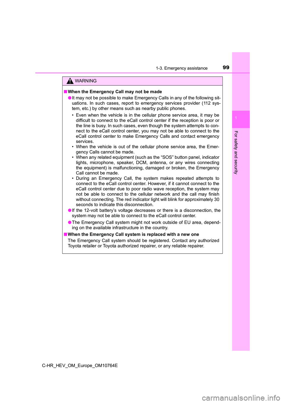 TOYOTA C-HR 2023 Owners Manual 991-3. Emergency assistance
1
For safety and security
C-HR_HEV_OM_Europe_OM10764E
WARNING
■When the Emergency Call may not be made
● It may not be possible to make Emergency Calls in any of the f TOYOTA C-HR 2023 Owners Manual 991-3. Emergency assistance
1
For safety and security
C-HR_HEV_OM_Europe_OM10764E
WARNING
■When the Emergency Call may not be made
● It may not be possible to make Emergency Calls in any of the f