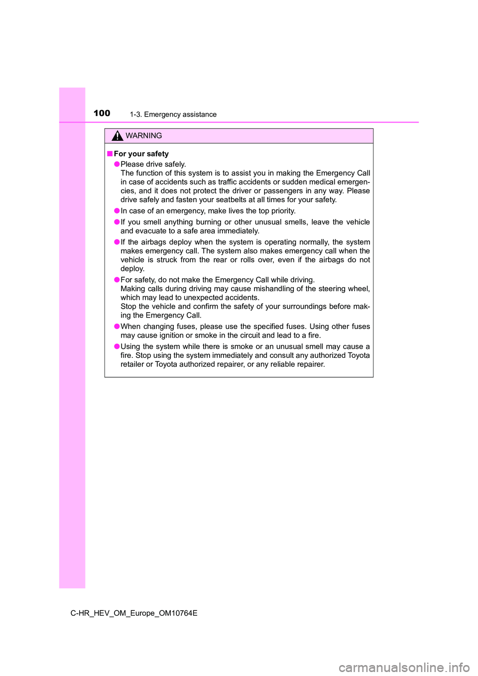 TOYOTA C-HR 2023 Owners Manual 1001-3. Emergency assistance
C-HR_HEV_OM_Europe_OM10764E
WARNING
■For your safety
● Please drive safely.
The function of this system is to assist you in making the Emer gency Call
in case of a TOYOTA C-HR 2023 Owners Manual 1001-3. Emergency assistance
C-HR_HEV_OM_Europe_OM10764E
WARNING
■For your safety
● Please drive safely.
The function of this system is to assist you in making the Emer gency Call
in case of a