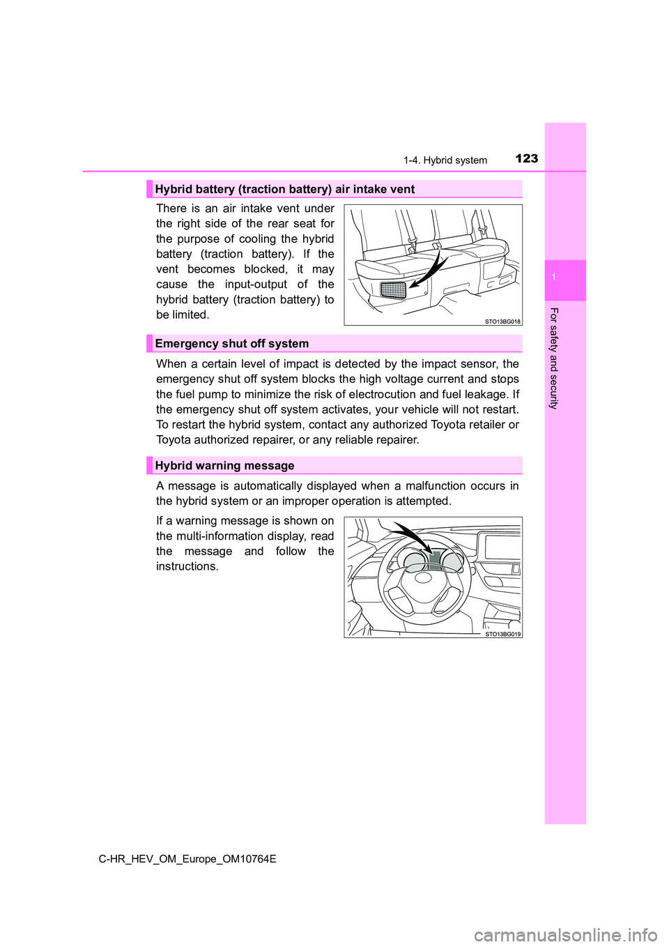 TOYOTA C-HR 2023 Owners Manual 1231-4. Hybrid system
1
For safety and security
C-HR_HEV_OM_Europe_OM10764E
There is an air intake vent under
the right side of the rear seat for
the purpose of cooling the hybrid TOYOTA C-HR 2023 Owners Manual 1231-4. Hybrid system
1
For safety and security
C-HR_HEV_OM_Europe_OM10764E
There is an air intake vent under
the right side of the rear seat for
the purpose of cooling the hybrid