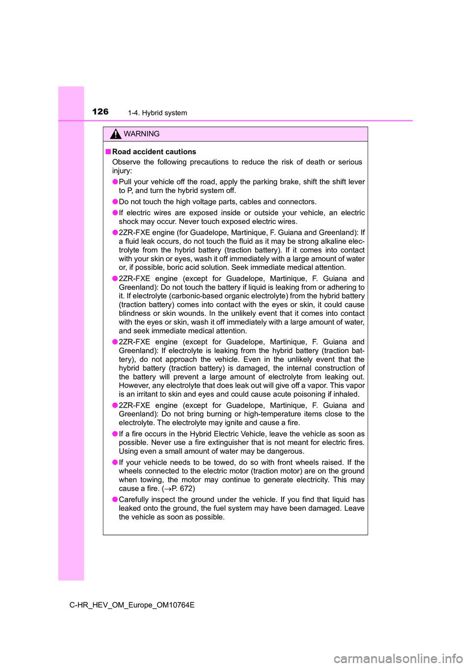 TOYOTA C-HR 2023 Owners Manual 1261-4. Hybrid system
C-HR_HEV_OM_Europe_OM10764E
WARNING
■Road accident cautions
Observe the following precautions to reduce the risk of death o r serious
injury:
● Pull your vehic TOYOTA C-HR 2023 Owners Manual 1261-4. Hybrid system
C-HR_HEV_OM_Europe_OM10764E
WARNING
■Road accident cautions
Observe the following precautions to reduce the risk of death o r serious
injury:
● Pull your vehic
