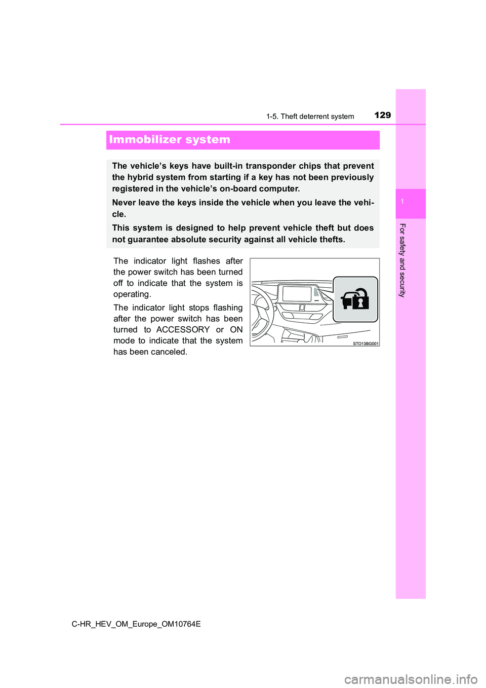 TOYOTA C-HR 2023 Owners Manual 129
1
1-5. Theft deterrent system
For safety and security
C-HR_HEV_OM_Europe_OM10764E
Immobilizer system
The indicator light flashes after
the power switch has been turned
off to indicate tha TOYOTA C-HR 2023 Owners Manual 129
1
1-5. Theft deterrent system
For safety and security
C-HR_HEV_OM_Europe_OM10764E
Immobilizer system
The indicator light flashes after
the power switch has been turned
off to indicate tha