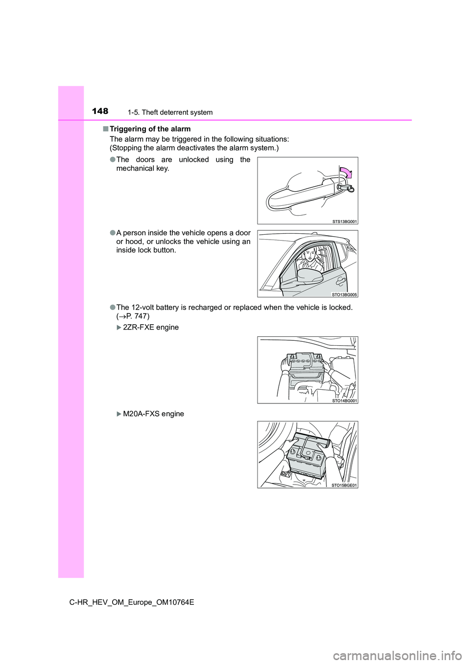 TOYOTA C-HR 2023  Owners Manual 1481-5. Theft deterrent system
C-HR_HEV_OM_Europe_OM10764E 
■ Triggering of the alarm 
The alarm may be triggered in the following situations: 
(Stopping the alarm deactivates the alarm system.) 
