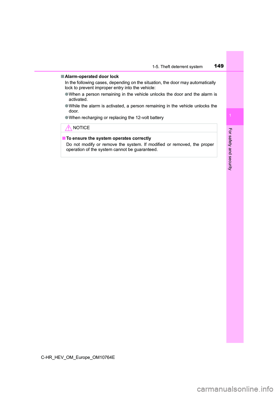 TOYOTA C-HR 2023  Owners Manual 1491-5. Theft deterrent system
1
For safety and security
C-HR_HEV_OM_Europe_OM10764E 
■ Alarm-operated door lock 
In the following cases, depending on the situation, the door ma y automatically 
loc