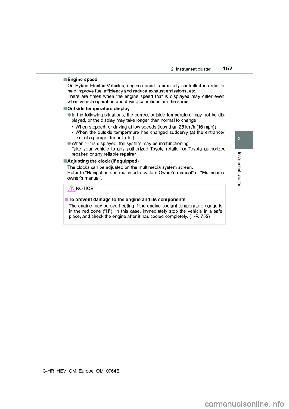 TOYOTA C-HR 2023 User Guide 1672. Instrument cluster
2
Instrument cluster
C-HR_HEV_OM_Europe_OM10764E 
■ Engine speed 
On  Hybrid  Electric  Vehicles,  engine  speed  is  precisely  controll ed  in  order  to 
help improve fue