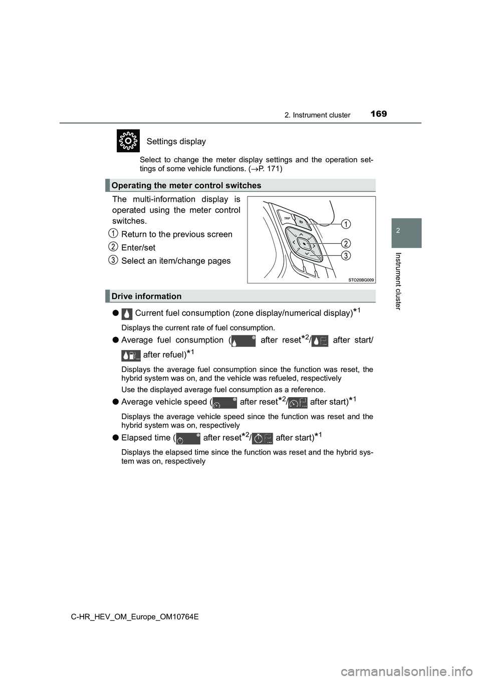 TOYOTA C-HR 2023 Owners Manual 1692. Instrument cluster
2
Instrument cluster
C-HR_HEV_OM_Europe_OM10764E
Settings display
Select to change the meter display settings and the operation set-
tings of some vehicle functions TOYOTA C-HR 2023 Owners Manual 1692. Instrument cluster
2
Instrument cluster
C-HR_HEV_OM_Europe_OM10764E
Settings display
Select to change the meter display settings and the operation set-
tings of some vehicle functions