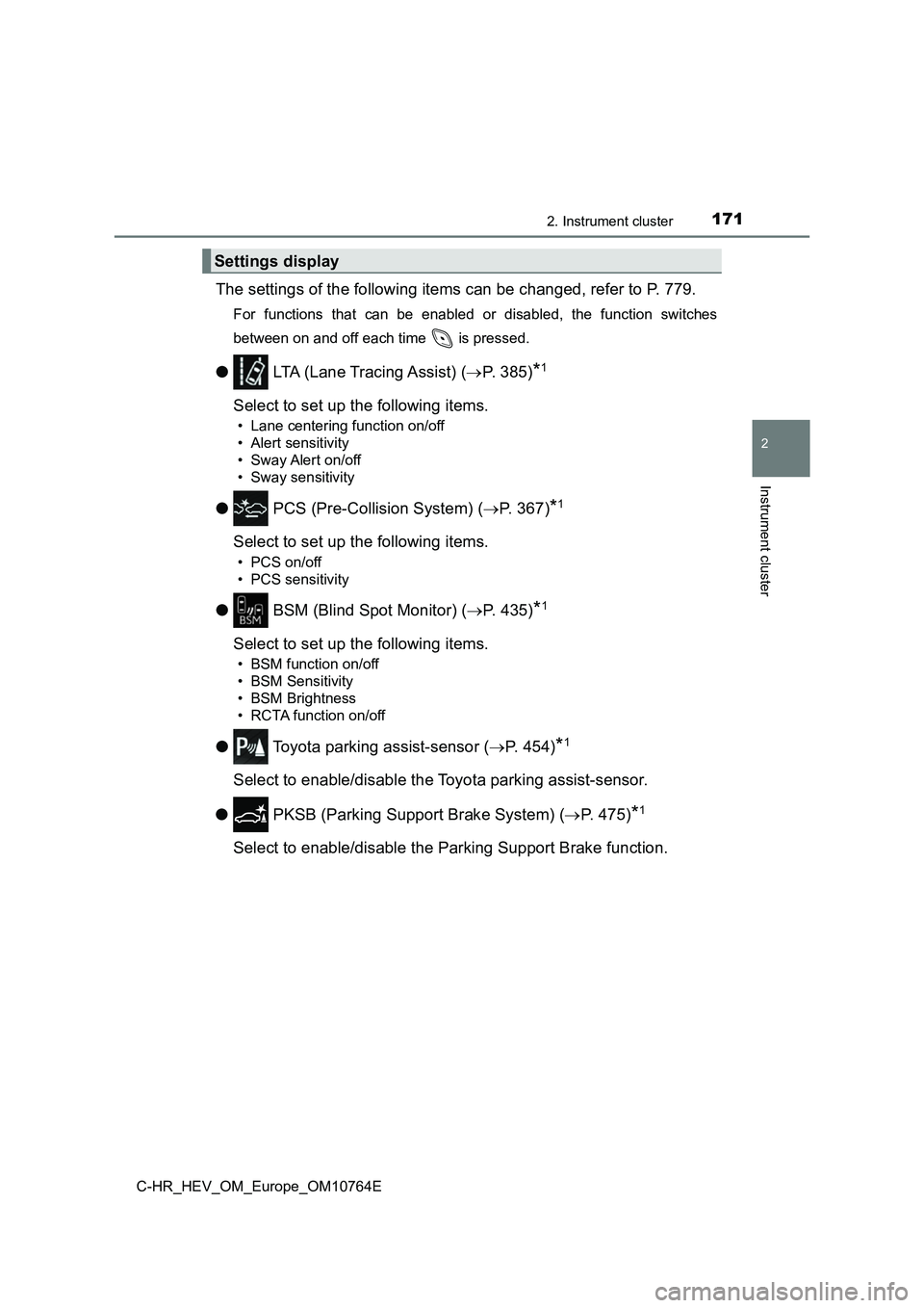 TOYOTA C-HR 2023 Owners Manual 1712. Instrument cluster
2
Instrument cluster
C-HR_HEV_OM_Europe_OM10764E
The settings of the following items can be changed, refer to P. 779.
For functions that can be enabled or disabled, th TOYOTA C-HR 2023 Owners Manual 1712. Instrument cluster
2
Instrument cluster
C-HR_HEV_OM_Europe_OM10764E
The settings of the following items can be changed, refer to P. 779.
For functions that can be enabled or disabled, th