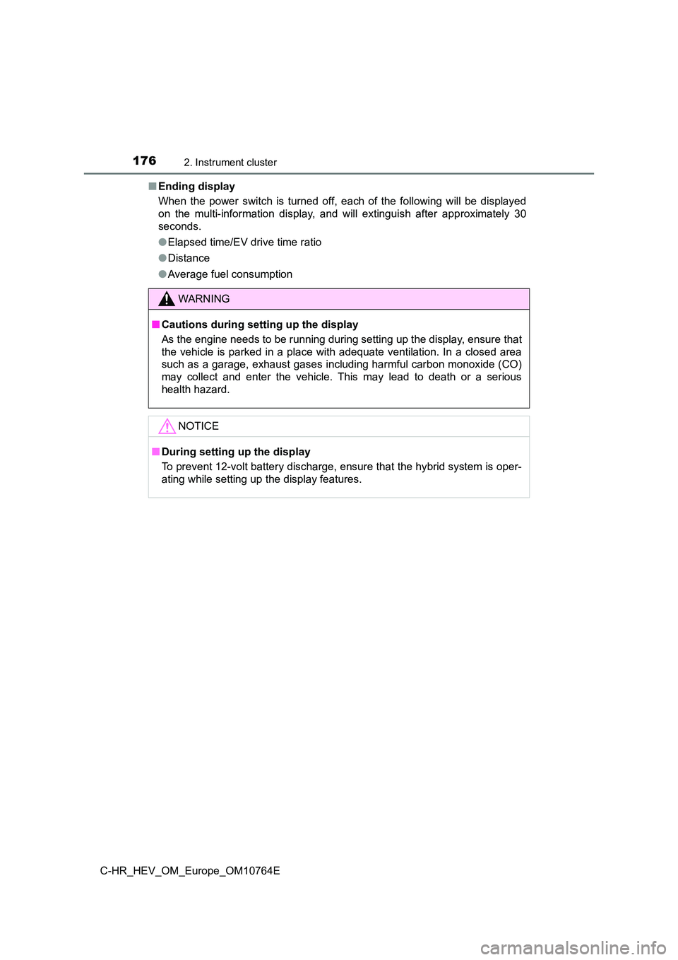 TOYOTA C-HR 2023 Owners Manual 1762. Instrument cluster
C-HR_HEV_OM_Europe_OM10764E
■ Ending display
When the power switch is turned off, each of the following will be displayed
on the multi-information displa TOYOTA C-HR 2023 Owners Manual 1762. Instrument cluster
C-HR_HEV_OM_Europe_OM10764E
■ Ending display
When the power switch is turned off, each of the following will be displayed
on the multi-information displa