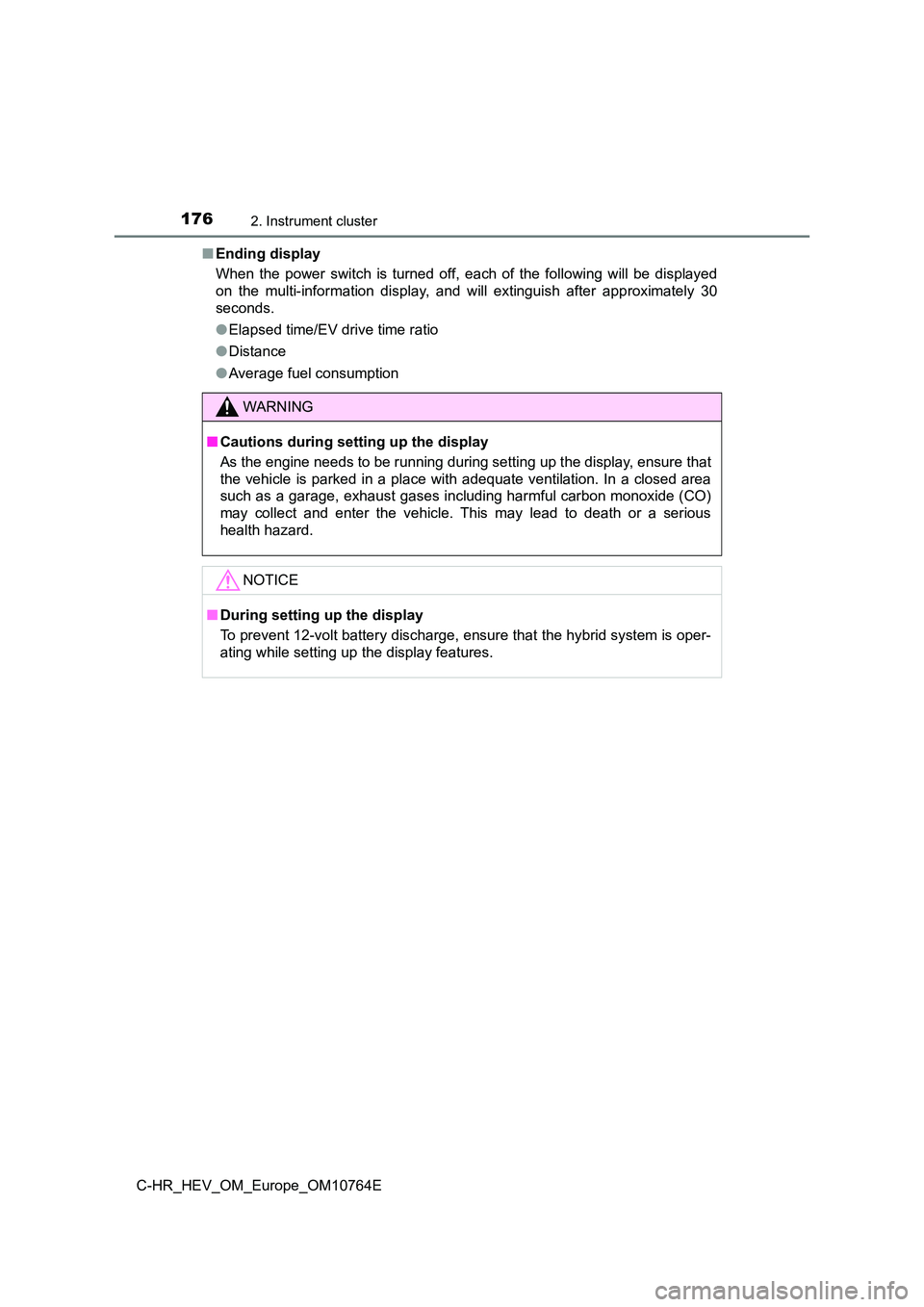 TOYOTA C-HR 2023 User Guide 1762. Instrument cluster
C-HR_HEV_OM_Europe_OM10764E 
■ Ending display 
When  the  power  switch  is  turned  off,  each  of  the  following  will   be  displayed 
on  the  multi-information  displa