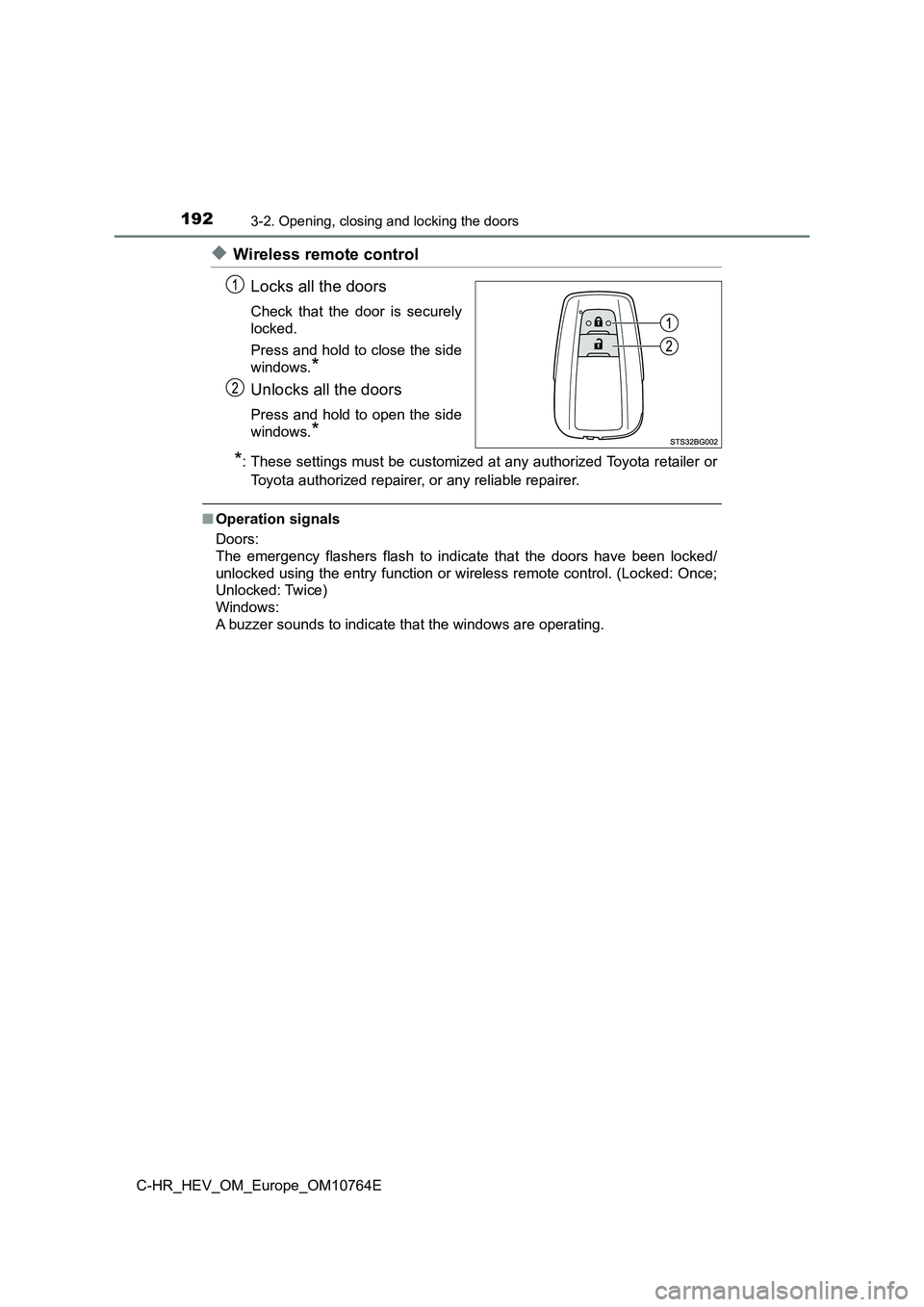 TOYOTA C-HR 2023 Owners Manual 1923-2. Opening, closing and locking the doors
C-HR_HEV_OM_Europe_OM10764E
◆Wireless remote control
Locks all the doors
Check that the door is securely
locked.
Press and hold to close the si TOYOTA C-HR 2023 Owners Manual 1923-2. Opening, closing and locking the doors
C-HR_HEV_OM_Europe_OM10764E
◆Wireless remote control
Locks all the doors
Check that the door is securely
locked.
Press and hold to close the si