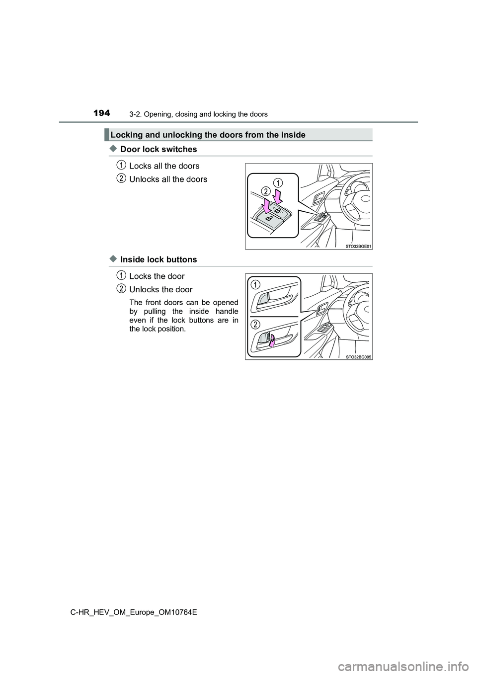 TOYOTA C-HR 2023 Owners Manual 1943-2. Opening, closing and locking the doors
C-HR_HEV_OM_Europe_OM10764E
◆Door lock switches
Locks all the doors
Unlocks all the doors
◆Inside lock buttons
Locks the door
Unlocks the door
Th TOYOTA C-HR 2023 Owners Manual 1943-2. Opening, closing and locking the doors
C-HR_HEV_OM_Europe_OM10764E
◆Door lock switches
Locks all the doors
Unlocks all the doors
◆Inside lock buttons
Locks the door
Unlocks the door
Th