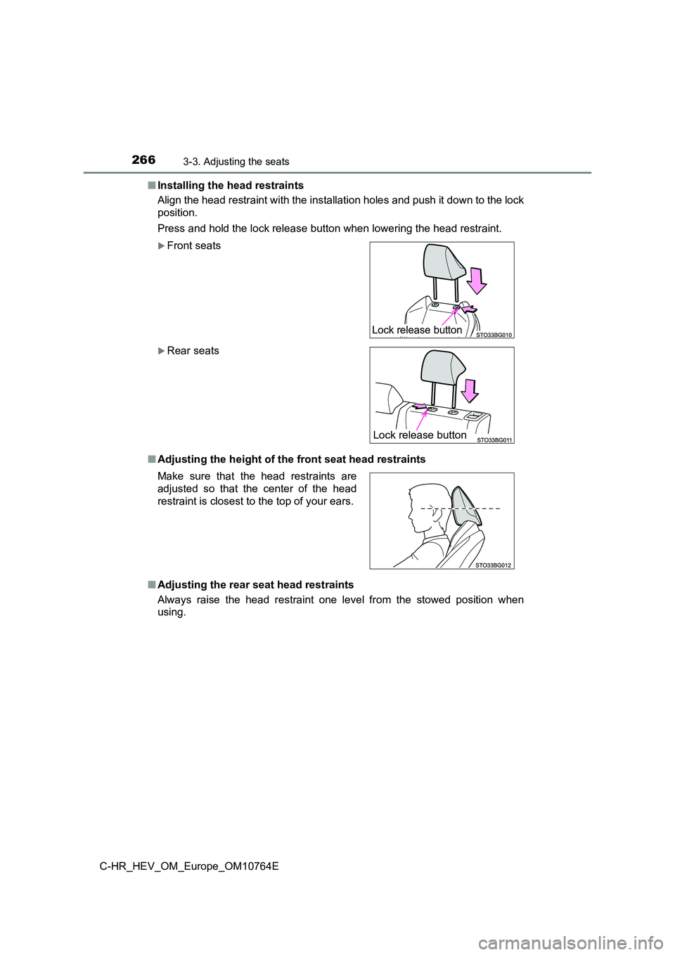 TOYOTA C-HR 2023  Owners Manual 2663-3. Adjusting the seats
C-HR_HEV_OM_Europe_OM10764E 
■ Installing the head restraints 
Align the head restraint with the installation holes and push i t down to the lock 
position. 
Press and ho
