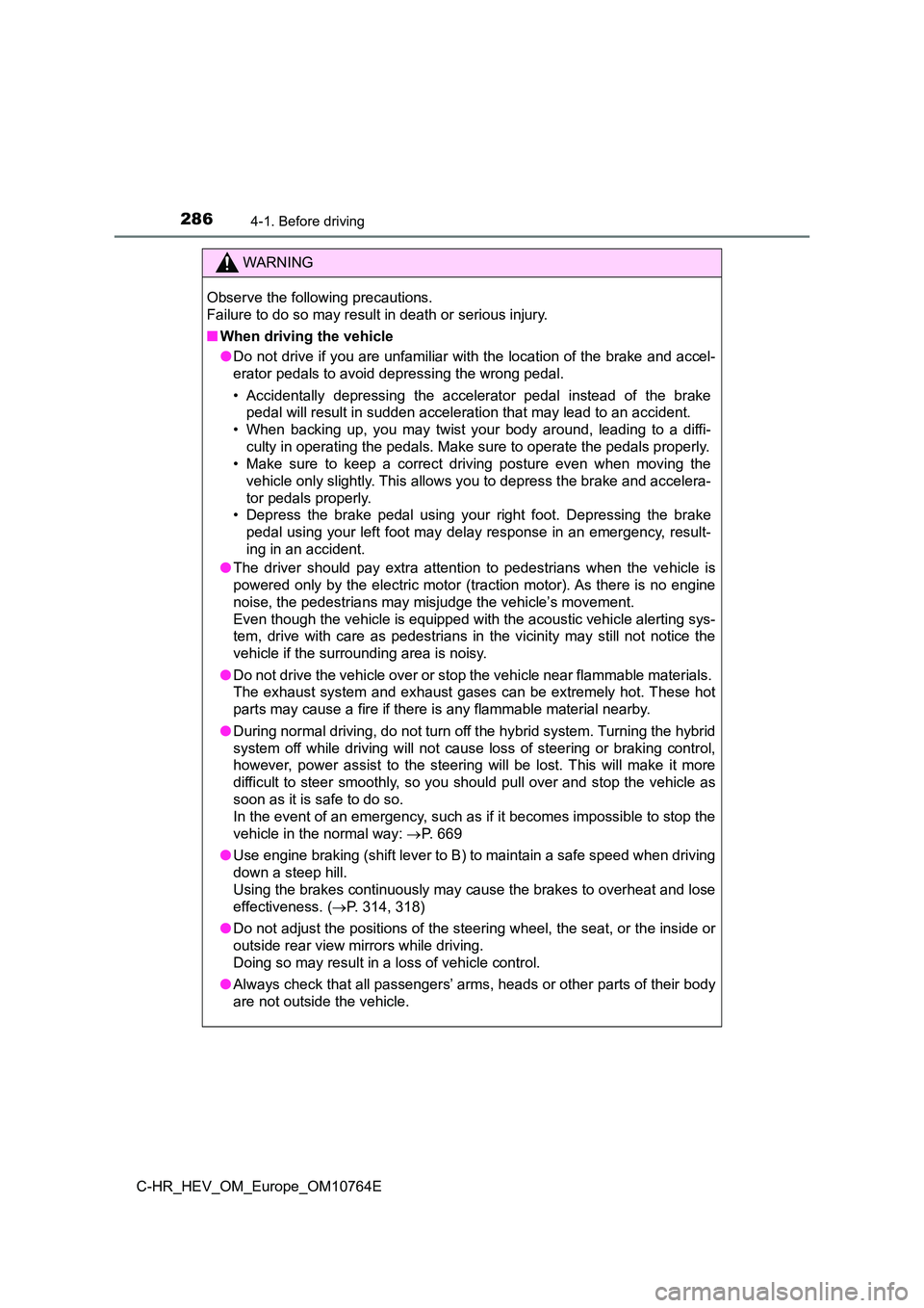 TOYOTA C-HR 2023 Owners Manual 2864-1. Before driving
C-HR_HEV_OM_Europe_OM10764E
WARNING
Observe the following precautions.
Failure to do so may result in death or serious injury.
■ When driving the vehicle
● Do not drive i TOYOTA C-HR 2023 Owners Manual 2864-1. Before driving
C-HR_HEV_OM_Europe_OM10764E
WARNING
Observe the following precautions.
Failure to do so may result in death or serious injury.
■ When driving the vehicle
● Do not drive i