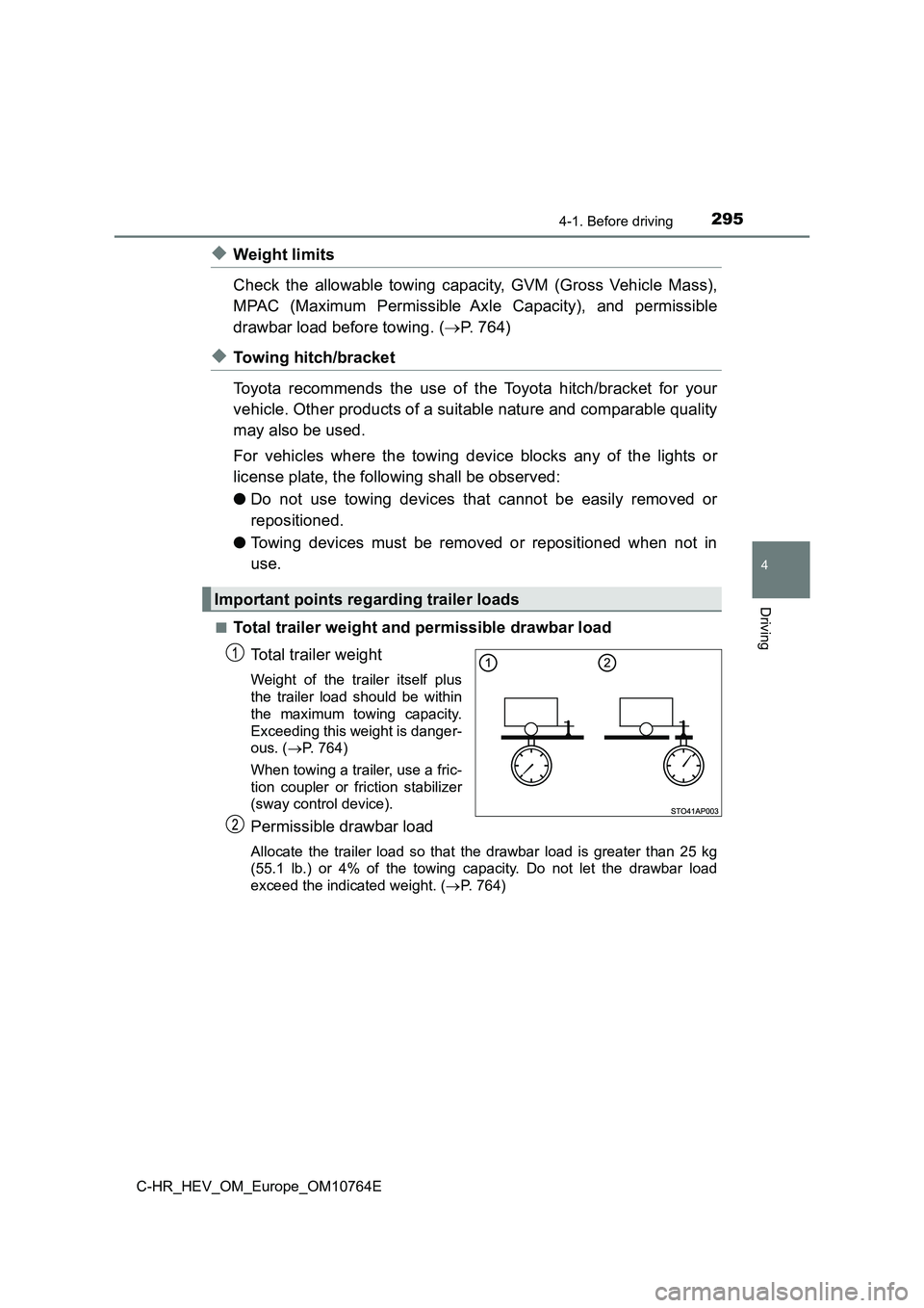 TOYOTA C-HR 2023 Owners Manual 2954-1. Before driving
4
Driving
C-HR_HEV_OM_Europe_OM10764E
◆Weight limits
Check the allowable towing capacity, GVM (Gross Vehicle Mass),
MPAC (Maximum Permissible Axle Capacity), an TOYOTA C-HR 2023 Owners Manual 2954-1. Before driving
4
Driving
C-HR_HEV_OM_Europe_OM10764E
◆Weight limits
Check the allowable towing capacity, GVM (Gross Vehicle Mass),
MPAC (Maximum Permissible Axle Capacity), an