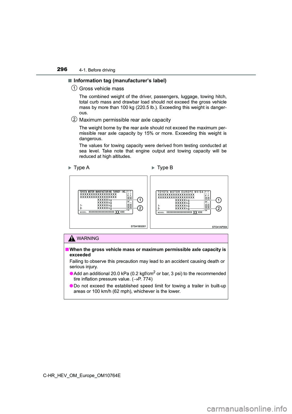 TOYOTA C-HR 2023 Owners Manual 2964-1. Before driving
C-HR_HEV_OM_Europe_OM10764E
■Information tag (manufacturer’s label)
Gross vehicle mass
The combined weight of the driver, passengers, luggage, towing hitch,
tota TOYOTA C-HR 2023 Owners Manual 2964-1. Before driving
C-HR_HEV_OM_Europe_OM10764E
■Information tag (manufacturer’s label)
Gross vehicle mass
The combined weight of the driver, passengers, luggage, towing hitch,
tota