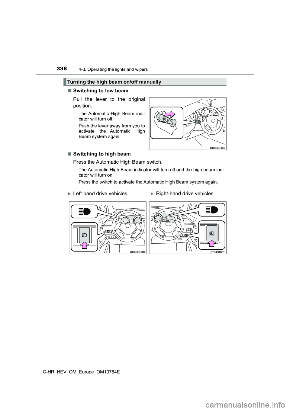 TOYOTA C-HR 2023 Owners Manual 3384-3. Operating the lights and wipers
C-HR_HEV_OM_Europe_OM10764E
■Switching to low beam
Pull the lever to the original
position.
The Automatic High Beam indi-
cator will turn off.
P TOYOTA C-HR 2023 Owners Manual 3384-3. Operating the lights and wipers
C-HR_HEV_OM_Europe_OM10764E
■Switching to low beam
Pull the lever to the original
position.
The Automatic High Beam indi-
cator will turn off.
P