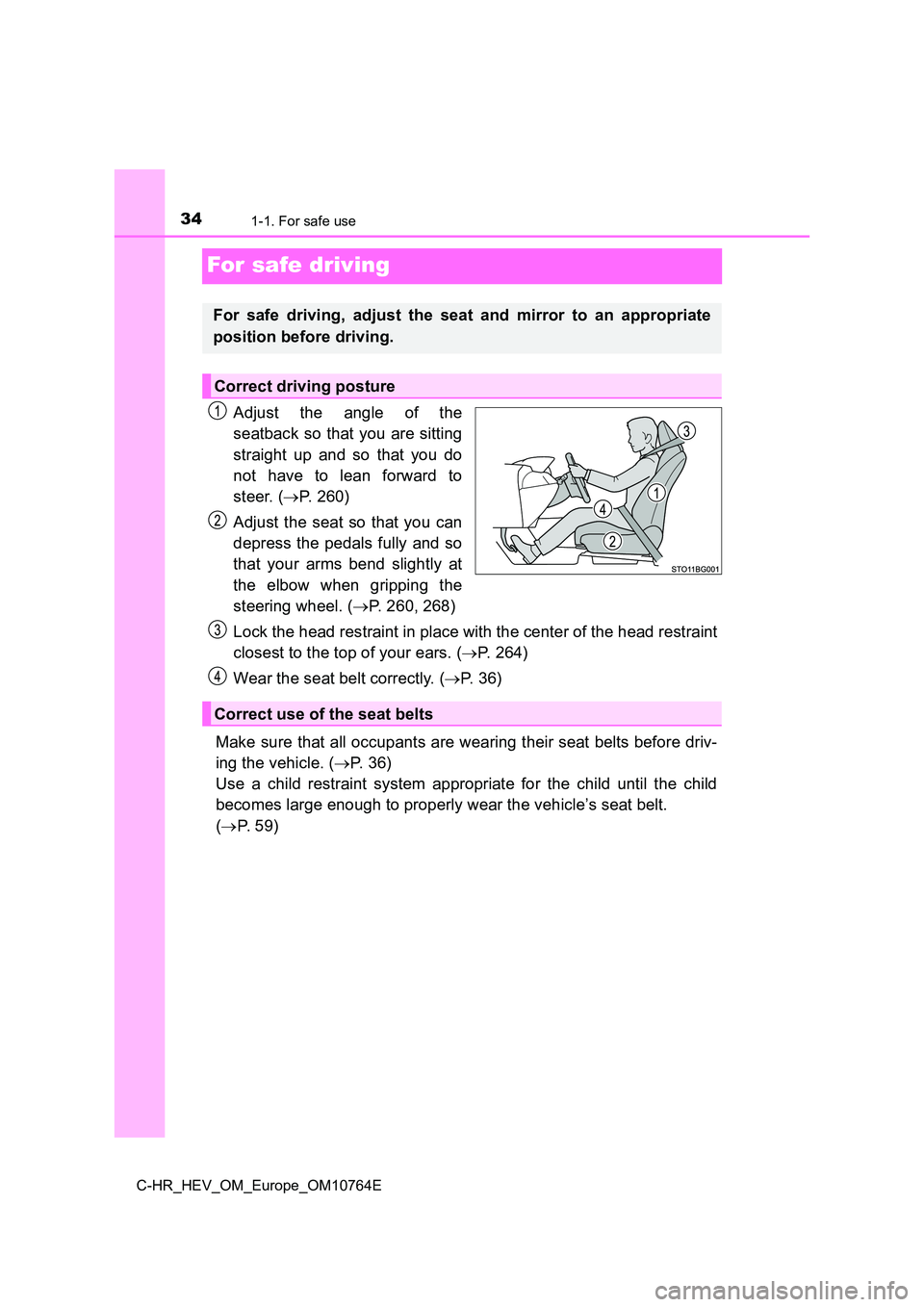 TOYOTA C-HR 2023 Owners Guide 341-1. For safe use
C-HR_HEV_OM_Europe_OM10764E
For safe driving
Adjust the angle of the
seatback so that you are sitting
straight up and so that you do
not have to lean forward to
TOYOTA C-HR 2023 Owners Guide 341-1. For safe use
C-HR_HEV_OM_Europe_OM10764E
For safe driving
Adjust the angle of the
seatback so that you are sitting
straight up and so that you do
not have to lean forward to