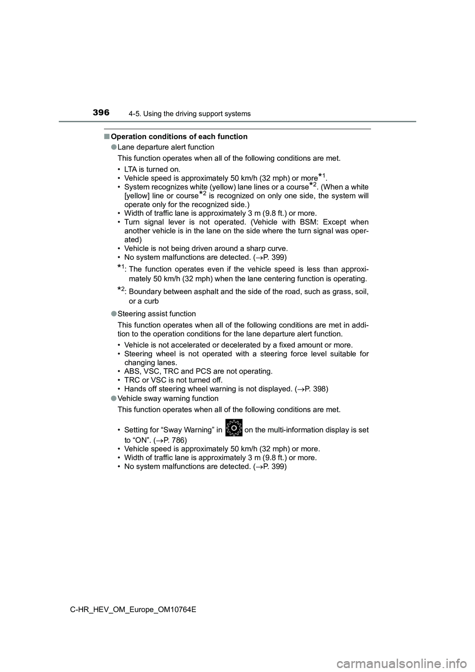 TOYOTA C-HR 2023  Owners Manual 3964-5. Using the driving support systems
C-HR_HEV_OM_Europe_OM10764E
■Operation conditions of each function 
● Lane departure alert function 
This function operates when all of the following cond