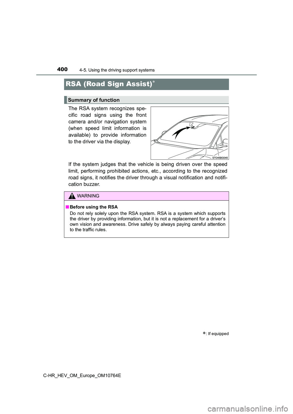 TOYOTA C-HR 2023 User Guide 4004-5. Using the driving support systems
C-HR_HEV_OM_Europe_OM10764E
RSA (Road Sign Assist)
The RSA system recognizes spe-
cific road signs using the front
camera and/or navigation s TOYOTA C-HR 2023 User Guide 4004-5. Using the driving support systems
C-HR_HEV_OM_Europe_OM10764E
RSA (Road Sign Assist)
The RSA system recognizes spe-
cific road signs using the front
camera and/or navigation s