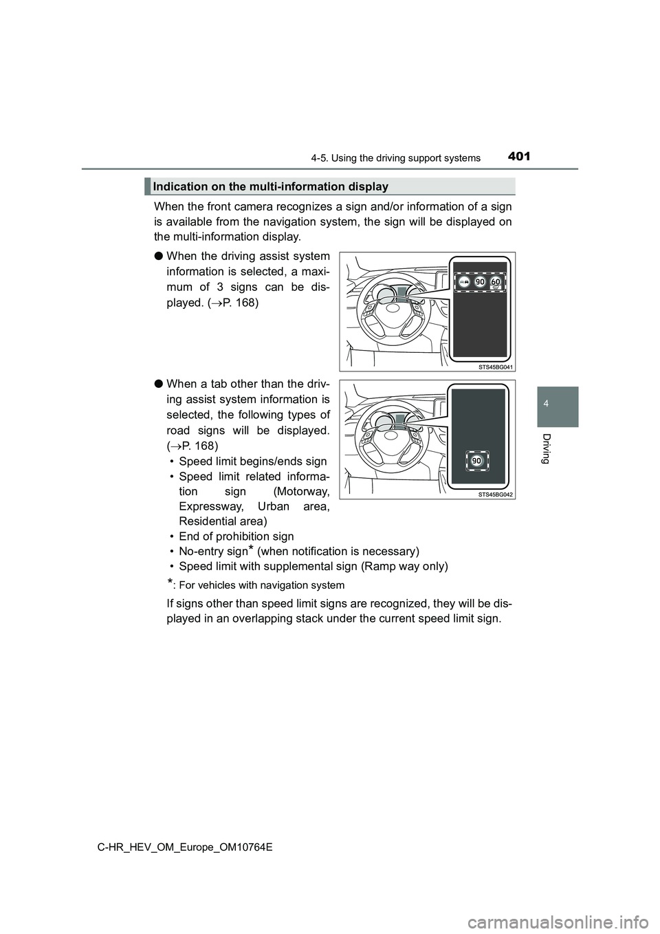 TOYOTA C-HR 2023 User Guide 4014-5. Using the driving support systems
4
Driving
C-HR_HEV_OM_Europe_OM10764E
When the front camera recognizes a sign and/or information of a sign
is available from the navigation system, the sig TOYOTA C-HR 2023 User Guide 4014-5. Using the driving support systems
4
Driving
C-HR_HEV_OM_Europe_OM10764E
When the front camera recognizes a sign and/or information of a sign
is available from the navigation system, the sig