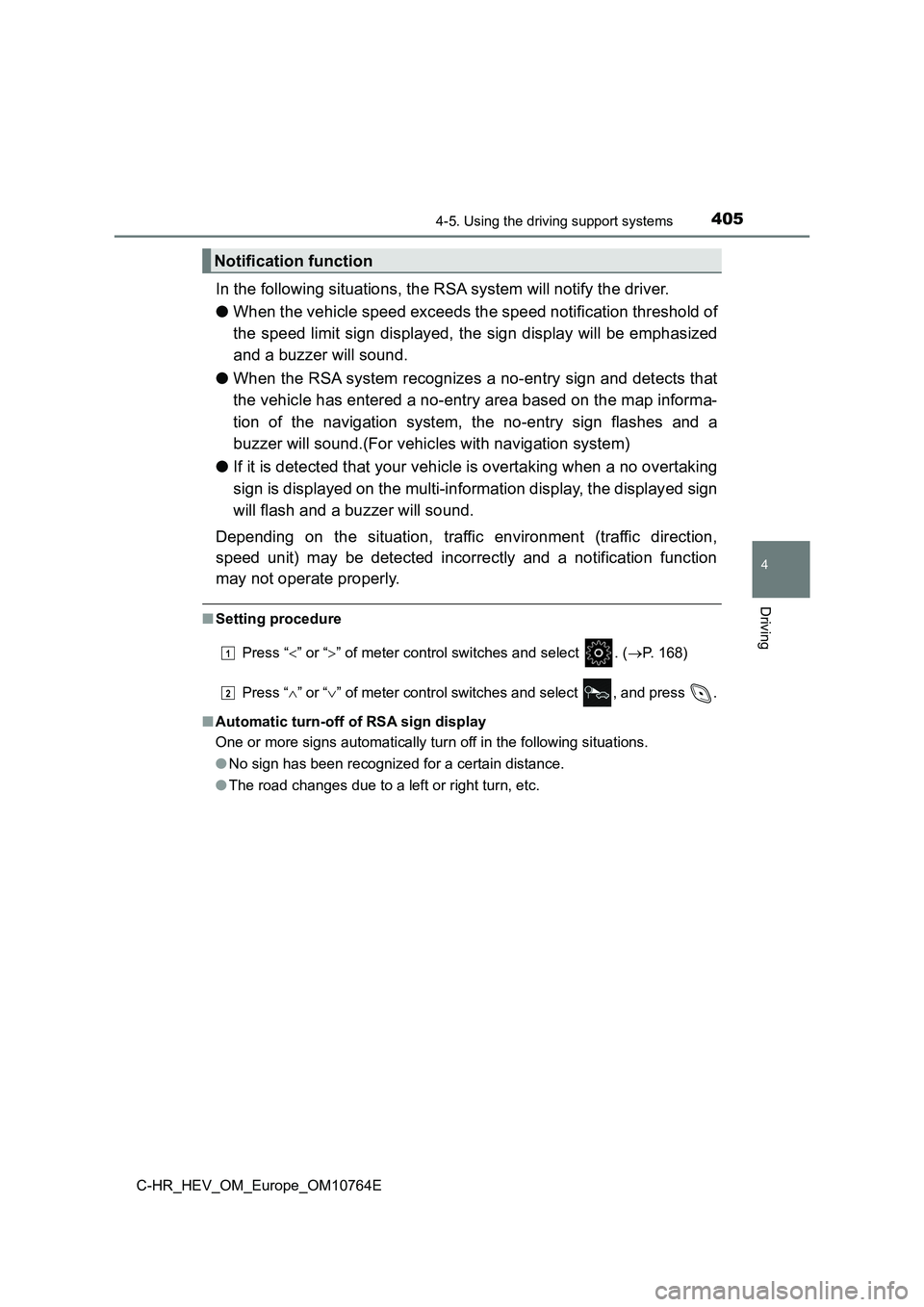 TOYOTA C-HR 2023 User Guide 4054-5. Using the driving support systems
4
Driving
C-HR_HEV_OM_Europe_OM10764E
In the following situations, the RSA system will notify the driver.
● When the vehicle speed exceeds the speed notifi TOYOTA C-HR 2023 User Guide 4054-5. Using the driving support systems
4
Driving
C-HR_HEV_OM_Europe_OM10764E
In the following situations, the RSA system will notify the driver.
● When the vehicle speed exceeds the speed notifi