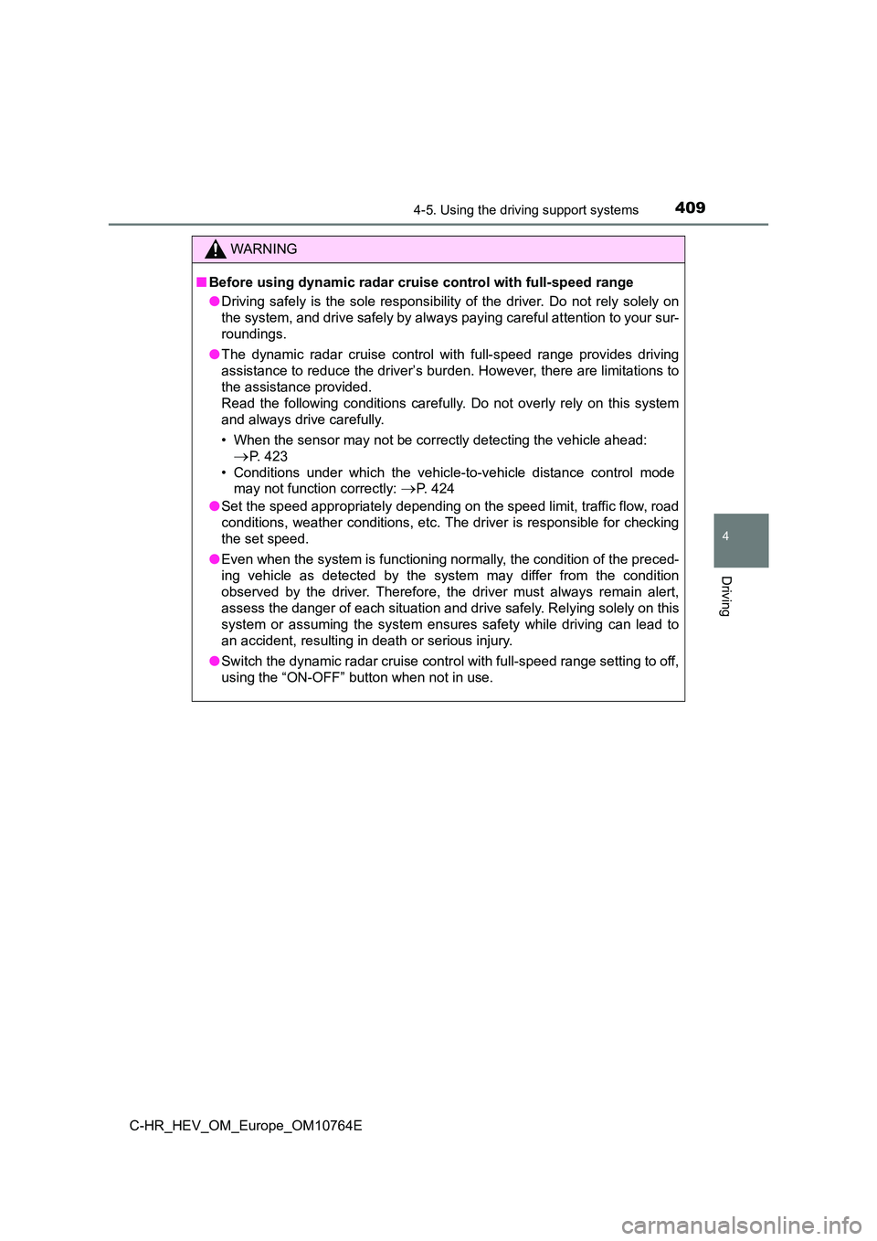 TOYOTA C-HR 2023  Owners Manual 4094-5. Using the driving support systems
4
Driving
C-HR_HEV_OM_Europe_OM10764E
WARNING
■Before using dynamic radar cruise control with full-speed range 
● Driving safely  is the  sole  responsibi