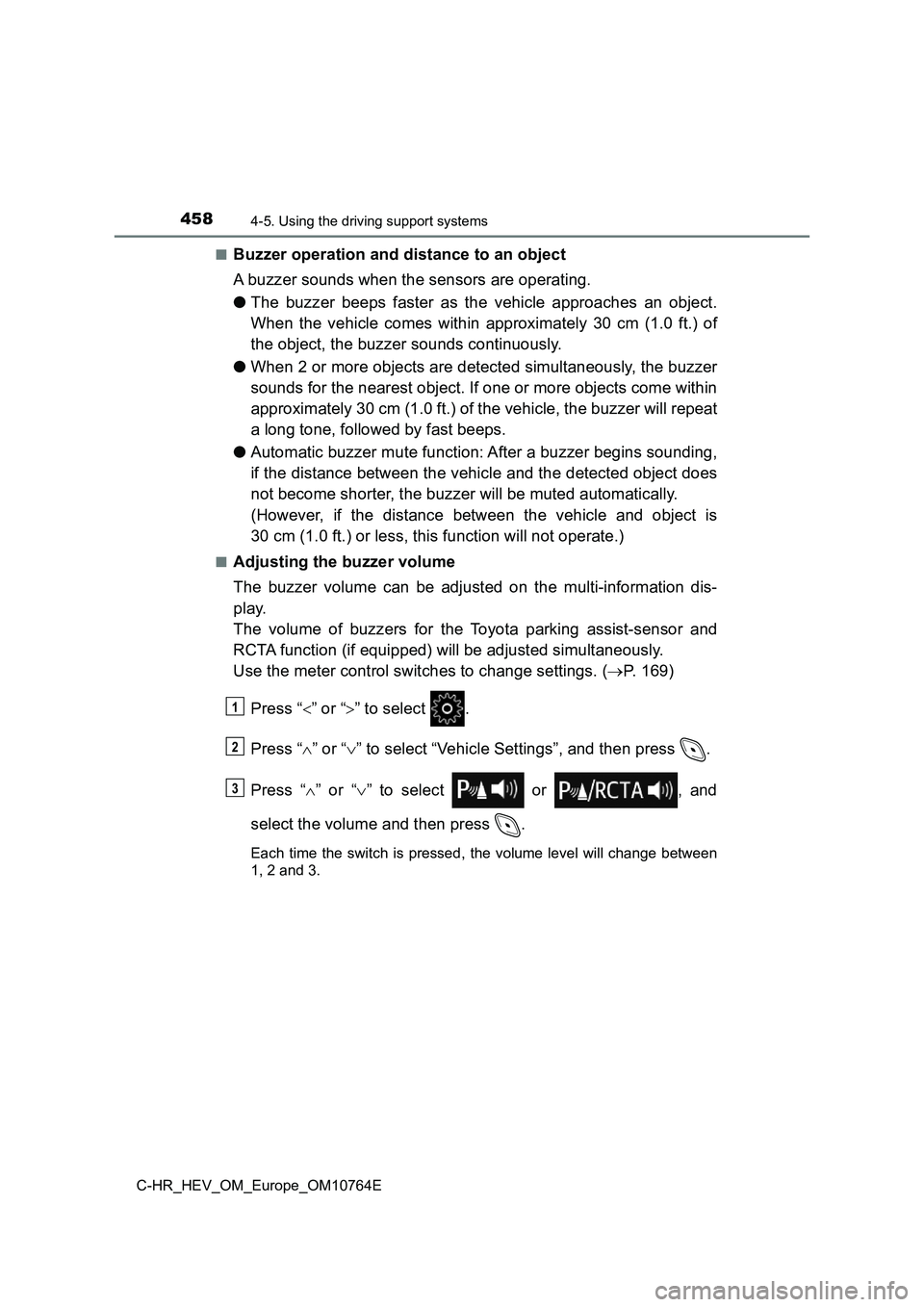 TOYOTA C-HR 2023 Owners Manual 4584-5. Using the driving support systems
C-HR_HEV_OM_Europe_OM10764E
■Buzzer operation and distance to an object
A buzzer sounds when the sensors are operating.
● The buzzer beeps faster a TOYOTA C-HR 2023 Owners Manual 4584-5. Using the driving support systems
C-HR_HEV_OM_Europe_OM10764E
■Buzzer operation and distance to an object
A buzzer sounds when the sensors are operating.
● The buzzer beeps faster a