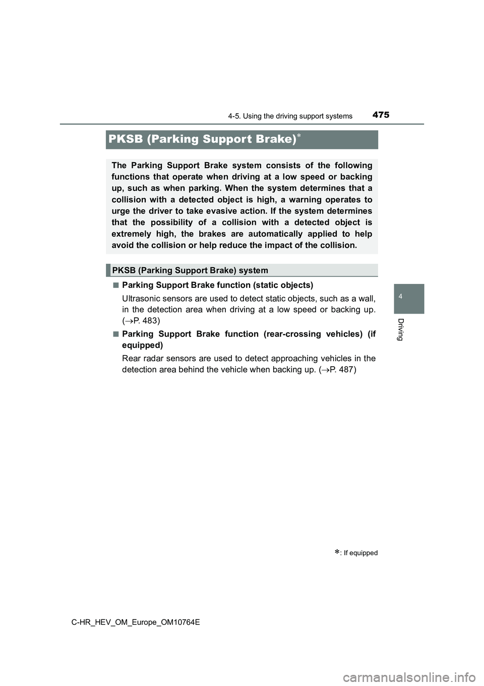 TOYOTA C-HR 2023 Owners Manual 475
4
4-5. Using the driving support systems
Driving
C-HR_HEV_OM_Europe_OM10764E
PKSB (Parking Suppor t Brake)
■Parking Support Brake function (static objects)
Ultrasonic sensors are used to det TOYOTA C-HR 2023 Owners Manual 475
4
4-5. Using the driving support systems
Driving
C-HR_HEV_OM_Europe_OM10764E
PKSB (Parking Suppor t Brake)
■Parking Support Brake function (static objects)
Ultrasonic sensors are used to det