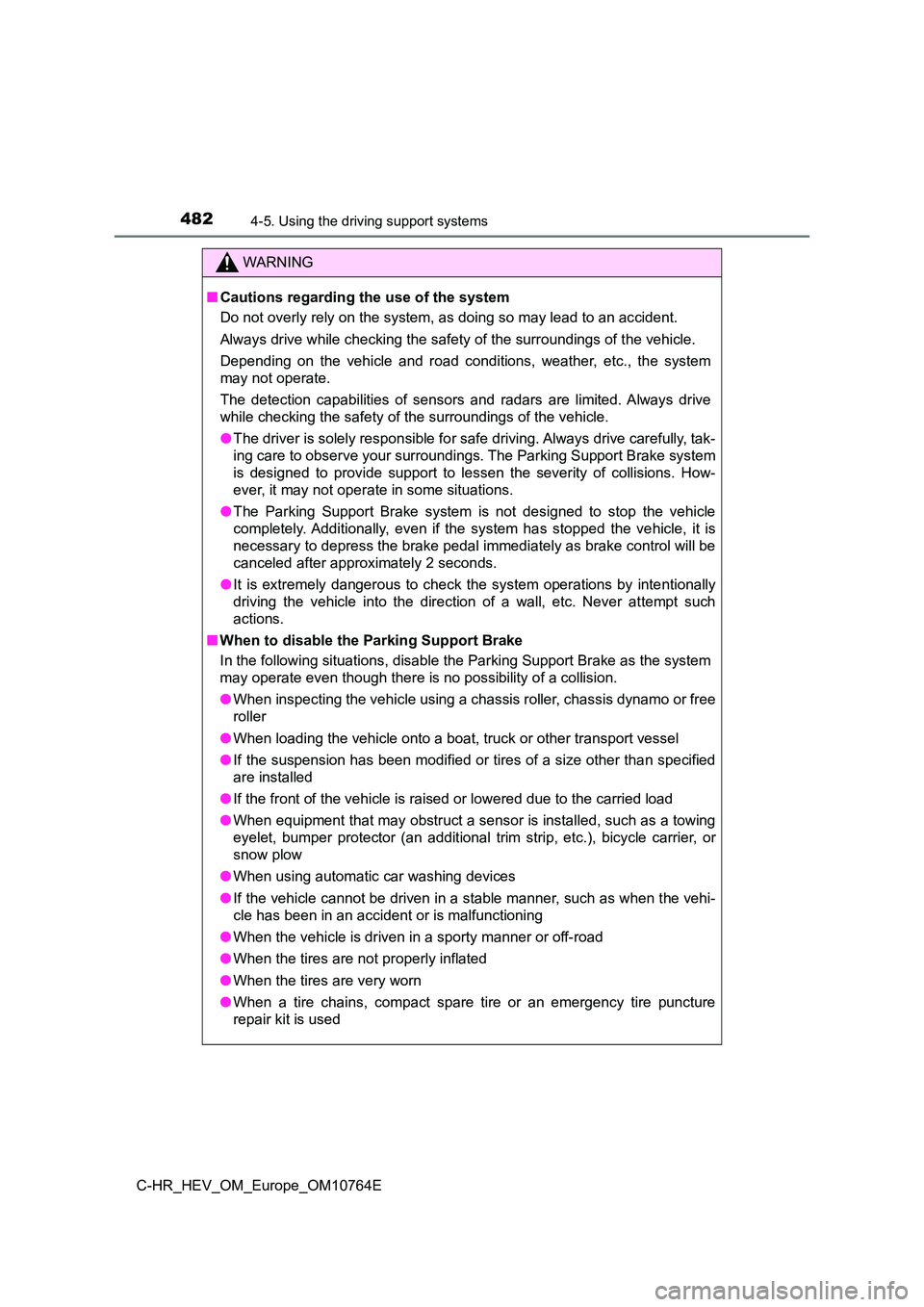 TOYOTA C-HR 2023 Owners Manual 4824-5. Using the driving support systems
C-HR_HEV_OM_Europe_OM10764E
WARNING
■Cautions regarding the use of the system
Do not overly rely on the system, as doing so may lead to an ac cident.
Alwa TOYOTA C-HR 2023 Owners Manual 4824-5. Using the driving support systems
C-HR_HEV_OM_Europe_OM10764E
WARNING
■Cautions regarding the use of the system
Do not overly rely on the system, as doing so may lead to an ac cident.
Alwa