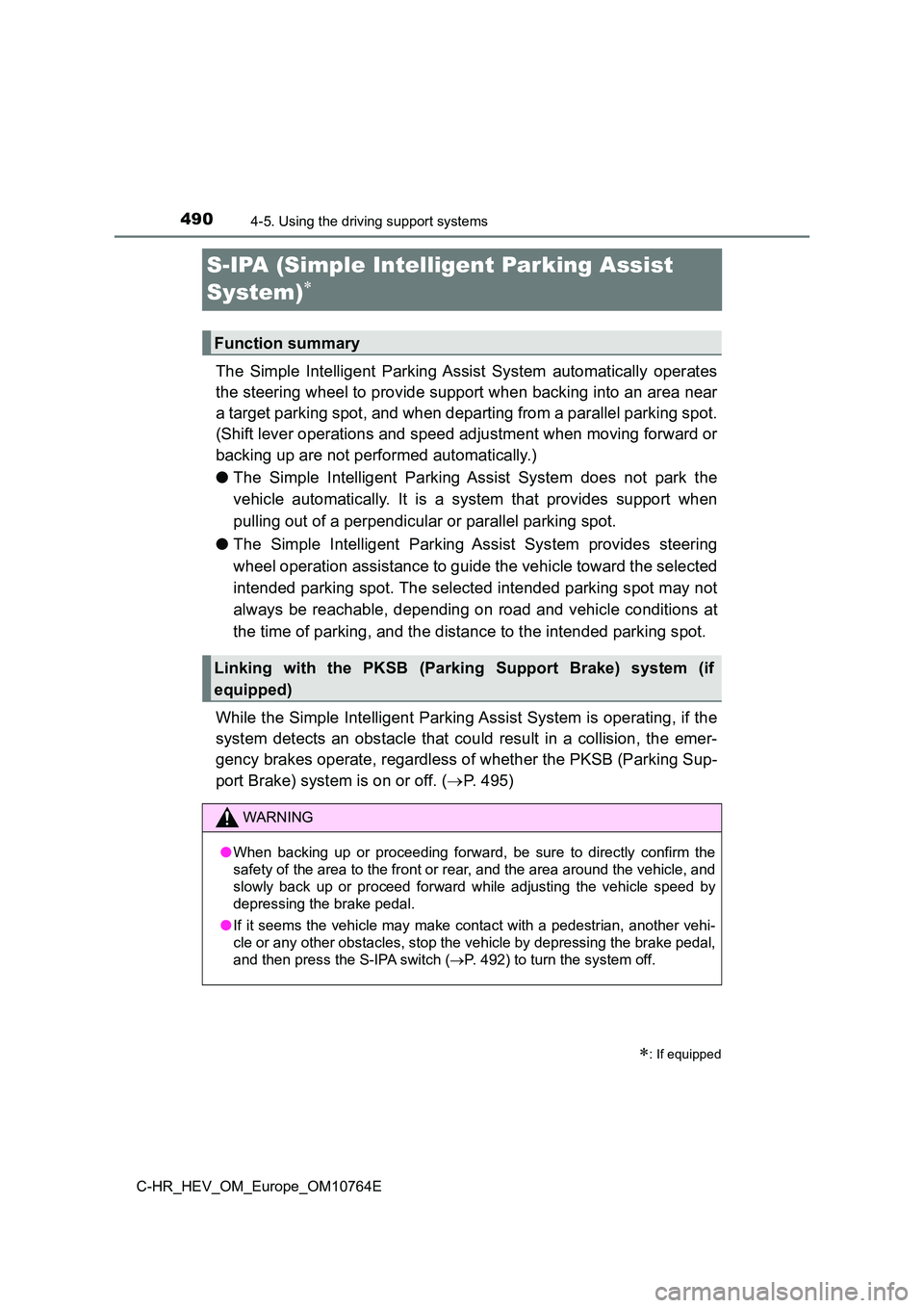 TOYOTA C-HR 2023  Owners Manual 4904-5. Using the driving support systems
C-HR_HEV_OM_Europe_OM10764E
S-IPA (Simple Intelligent Parking Assist  
System)
The  Simple  Intelligent  Parking Assist  System  automatically  oper ates 
