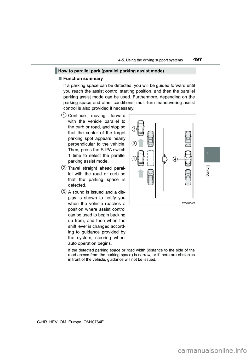 TOYOTA C-HR 2023 Owners Guide 4974-5. Using the driving support systems
4
Driving
C-HR_HEV_OM_Europe_OM10764E
■Function summary
If a parking space can be detected, you will be guided forward until
you reach the assist con TOYOTA C-HR 2023 Owners Guide 4974-5. Using the driving support systems
4
Driving
C-HR_HEV_OM_Europe_OM10764E
■Function summary
If a parking space can be detected, you will be guided forward until
you reach the assist con