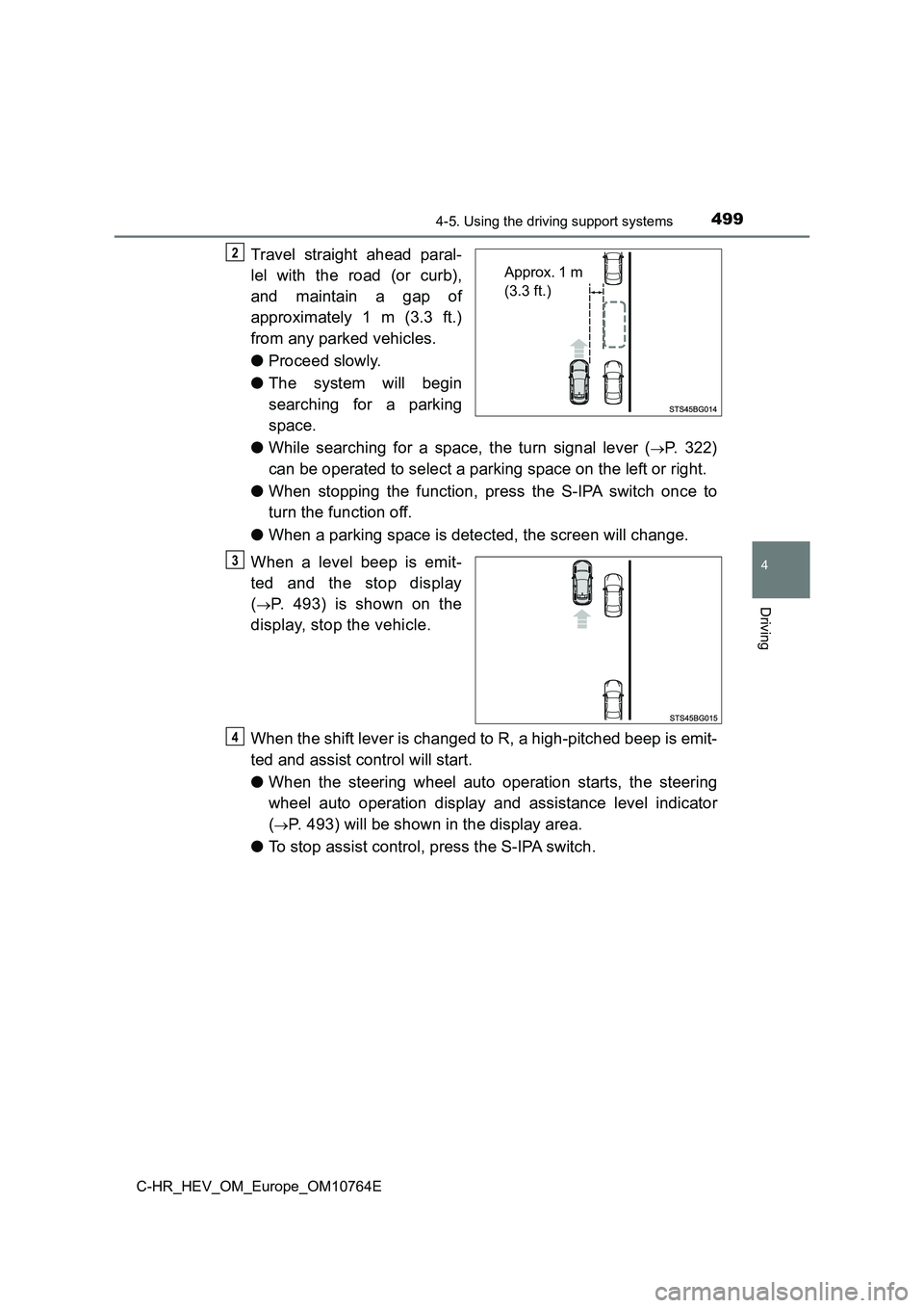 TOYOTA C-HR 2023 Owners Guide 4994-5. Using the driving support systems
4
Driving
C-HR_HEV_OM_Europe_OM10764E
Travel straight ahead paral-
lel with the road (or curb),
and maintain a gap of
approximately 1 m (3.3 TOYOTA C-HR 2023 Owners Guide 4994-5. Using the driving support systems
4
Driving
C-HR_HEV_OM_Europe_OM10764E
Travel straight ahead paral-
lel with the road (or curb),
and maintain a gap of
approximately 1 m (3.3