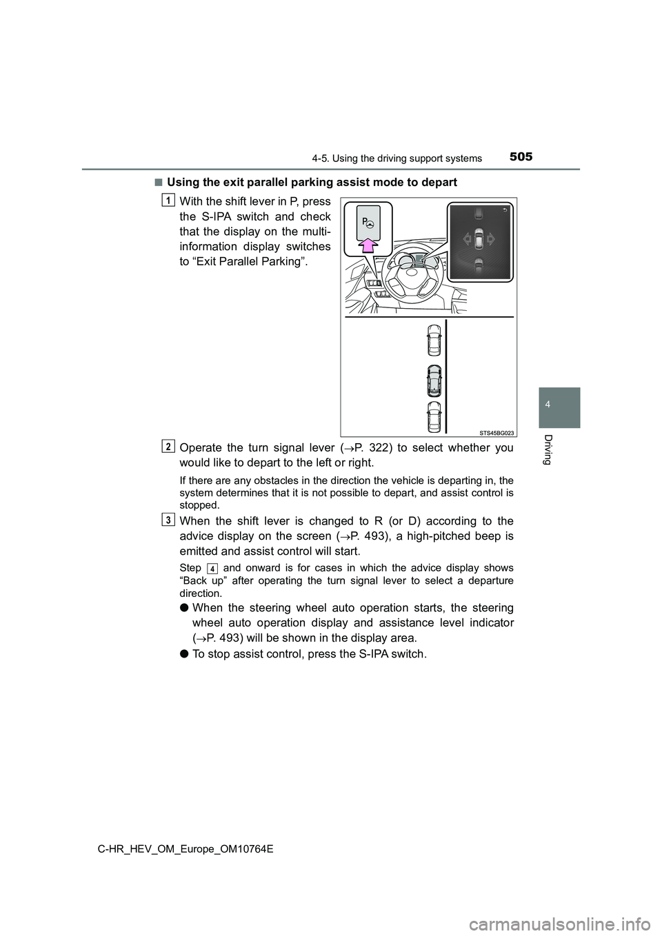 TOYOTA C-HR 2023 Owners Guide 5054-5. Using the driving support systems
4
Driving
C-HR_HEV_OM_Europe_OM10764E
■Using the exit parallel parking assist mode to depart
With the shift lever in P, press
the S-IPA switch and ch TOYOTA C-HR 2023 Owners Guide 5054-5. Using the driving support systems
4
Driving
C-HR_HEV_OM_Europe_OM10764E
■Using the exit parallel parking assist mode to depart
With the shift lever in P, press
the S-IPA switch and ch