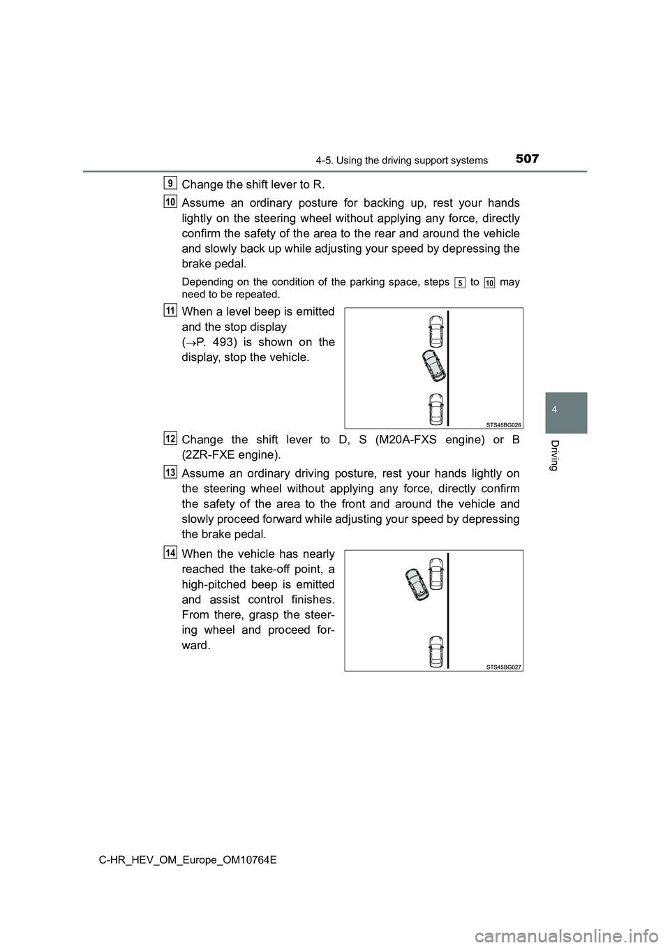 TOYOTA C-HR 2023 Owners Manual 5074-5. Using the driving support systems
4
Driving
C-HR_HEV_OM_Europe_OM10764E
Change the shift lever to R.
Assume an ordinary posture for backing up, rest your hands
lightly on the ste TOYOTA C-HR 2023 Owners Manual 5074-5. Using the driving support systems
4
Driving
C-HR_HEV_OM_Europe_OM10764E
Change the shift lever to R.
Assume an ordinary posture for backing up, rest your hands
lightly on the ste