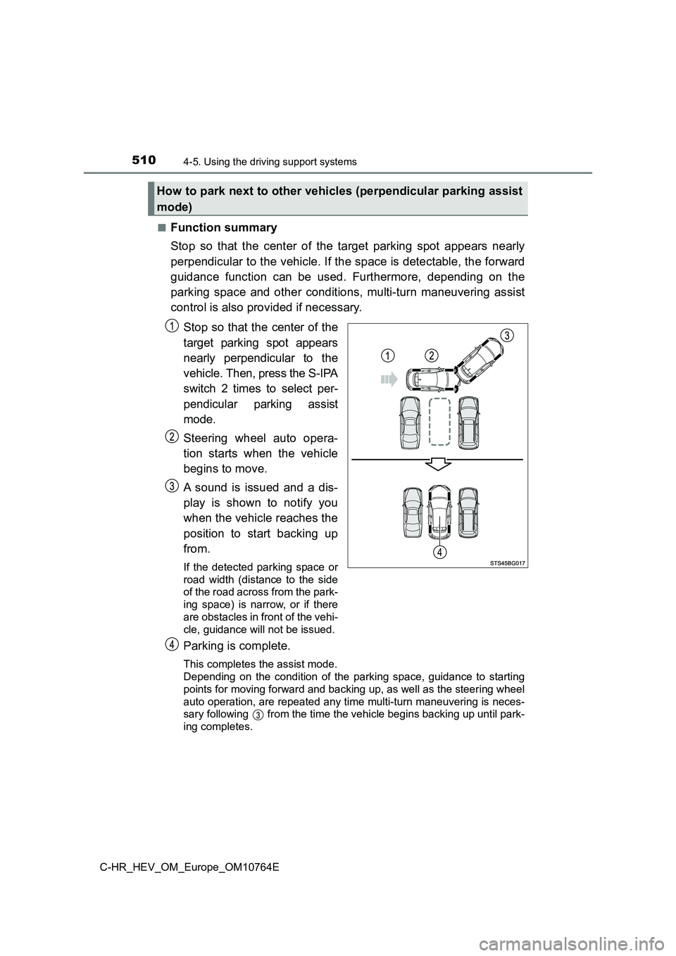TOYOTA C-HR 2023 Owners Guide 5104-5. Using the driving support systems
C-HR_HEV_OM_Europe_OM10764E
■Function summary
Stop so that the center of the target parking spot appears near ly
perpendicular to the vehicle. TOYOTA C-HR 2023 Owners Guide 5104-5. Using the driving support systems
C-HR_HEV_OM_Europe_OM10764E
■Function summary
Stop so that the center of the target parking spot appears near ly
perpendicular to the vehicle.