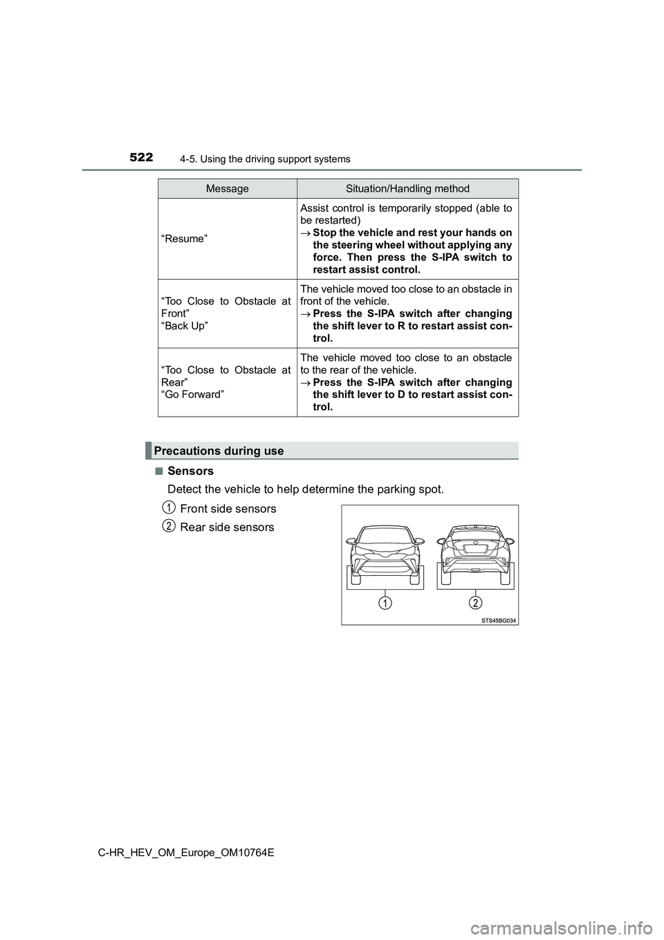 TOYOTA C-HR 2023 User Guide 5224-5. Using the driving support systems
C-HR_HEV_OM_Europe_OM10764E
■Sensors
Detect the vehicle to help determine the parking spot.
Front side sensors
Rear side sensors
“Resume”
Assist co TOYOTA C-HR 2023 User Guide 5224-5. Using the driving support systems
C-HR_HEV_OM_Europe_OM10764E
■Sensors
Detect the vehicle to help determine the parking spot.
Front side sensors
Rear side sensors
“Resume”
Assist co
