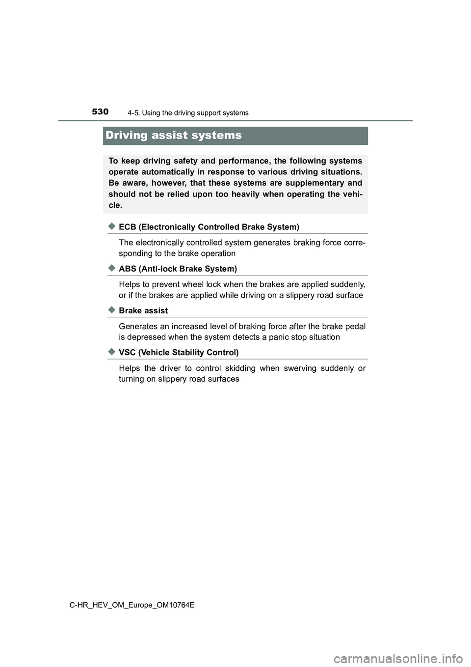 TOYOTA C-HR 2023  Owners Manual 5304-5. Using the driving support systems
C-HR_HEV_OM_Europe_OM10764E
Driving assist systems
◆ECB (Electronically Controlled Brake System) 
The electronically controlled system generates braking for