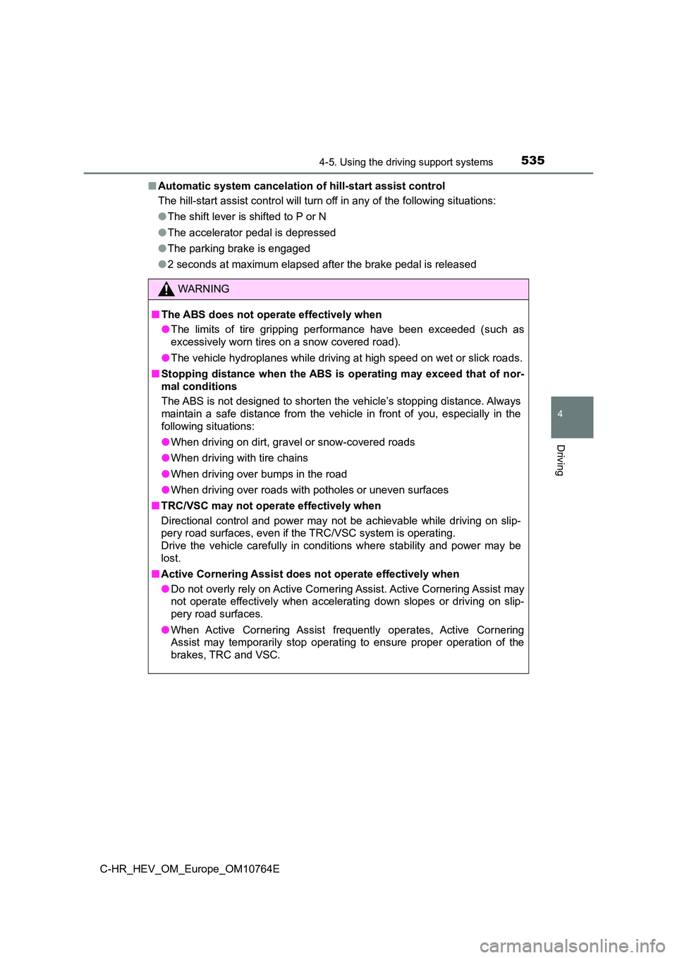 TOYOTA C-HR 2023 Service Manual 5354-5. Using the driving support systems
4
Driving
C-HR_HEV_OM_Europe_OM10764E
■ Automatic system cancelation of hill-start assist control
The hill-start assist control will turn off in any of th TOYOTA C-HR 2023 Service Manual 5354-5. Using the driving support systems
4
Driving
C-HR_HEV_OM_Europe_OM10764E
■ Automatic system cancelation of hill-start assist control
The hill-start assist control will turn off in any of th