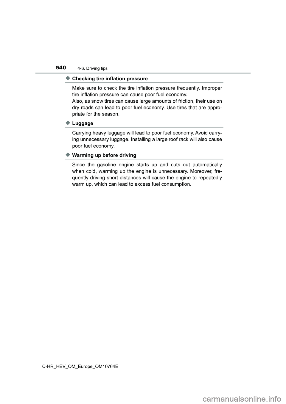 TOYOTA C-HR 2023  Owners Manual 5404-6. Driving tips
C-HR_HEV_OM_Europe_OM10764E
◆Checking tire inflation pressure 
Make  sure  to  check  the  tire  inflation  pressure  frequently.  Impr oper 
tire inflation pressure can cause p