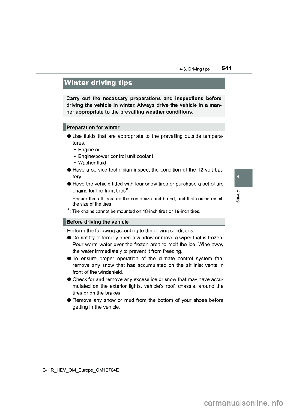 TOYOTA C-HR 2023 Owners Manual 541
4
4-6. Driving tips
Driving
C-HR_HEV_OM_Europe_OM10764E
Winter driving tips
●Use fluids that are appropriate to the prevailing outside tempera-
tures.
• Engine oil
• Engine/powe TOYOTA C-HR 2023 Owners Manual 541
4
4-6. Driving tips
Driving
C-HR_HEV_OM_Europe_OM10764E
Winter driving tips
●Use fluids that are appropriate to the prevailing outside tempera-
tures.
• Engine oil
• Engine/powe