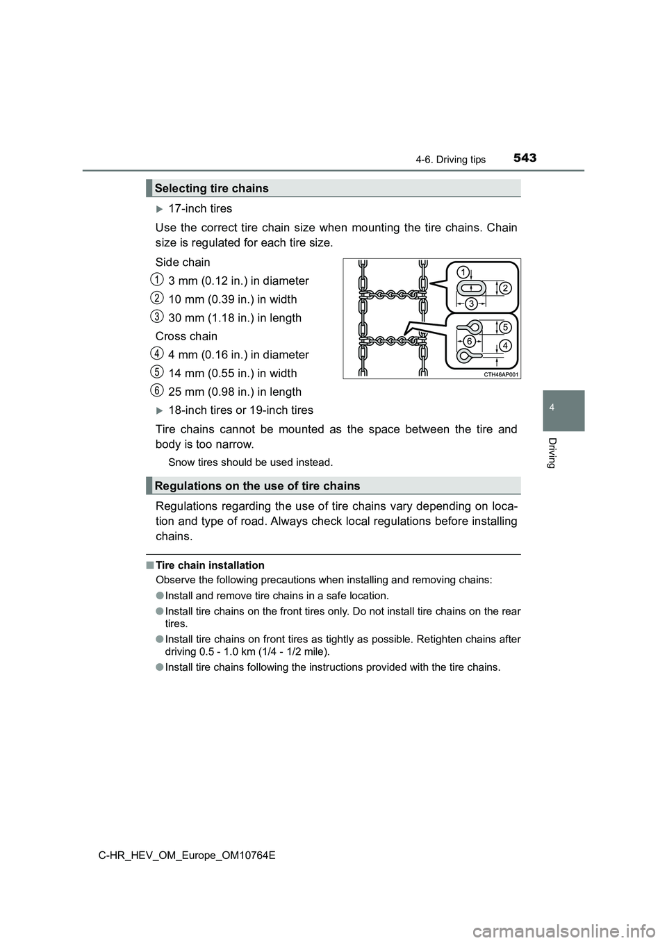 TOYOTA C-HR 2023  Owners Manual 5434-6. Driving tips
4
Driving
C-HR_HEV_OM_Europe_OM10764E
17-inch tires 
Use  the  correct  tire  chain  size  when  mounting  the  tire  chains.  Chain 
size is regulated for each tire size. 
Sid